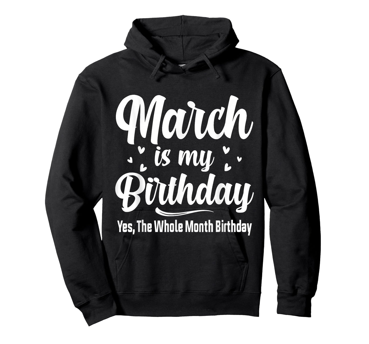 March is My Birthday Yes The Whole Month Birthday T-Shirt