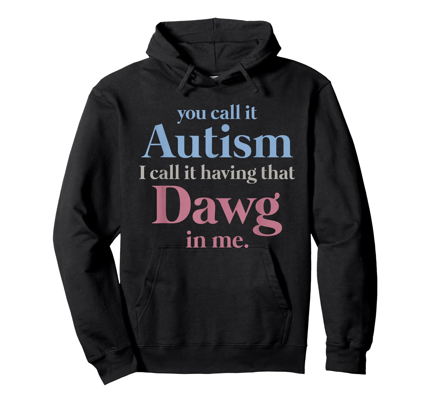 You Call It Autism I Call It Having That Dawg in Me T-Shirt