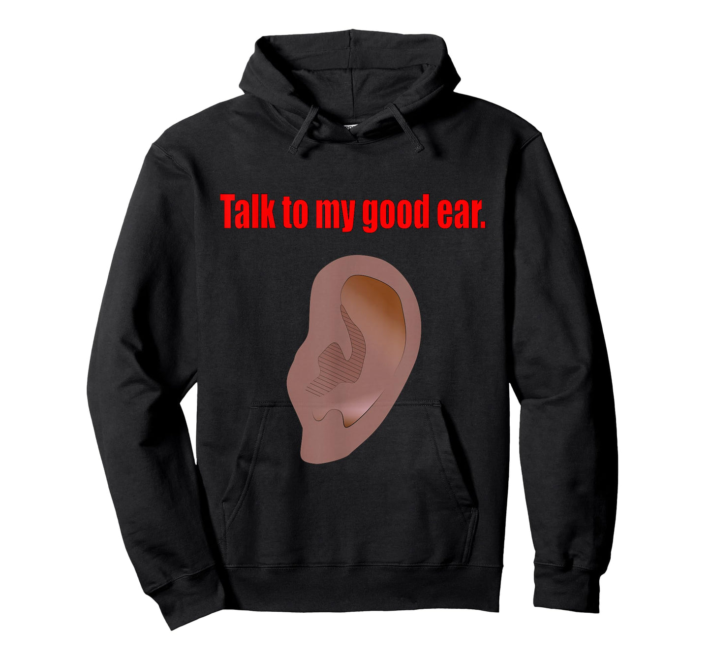 Talk to My Good Ear Funny Quote Graphic Art T-Shirt