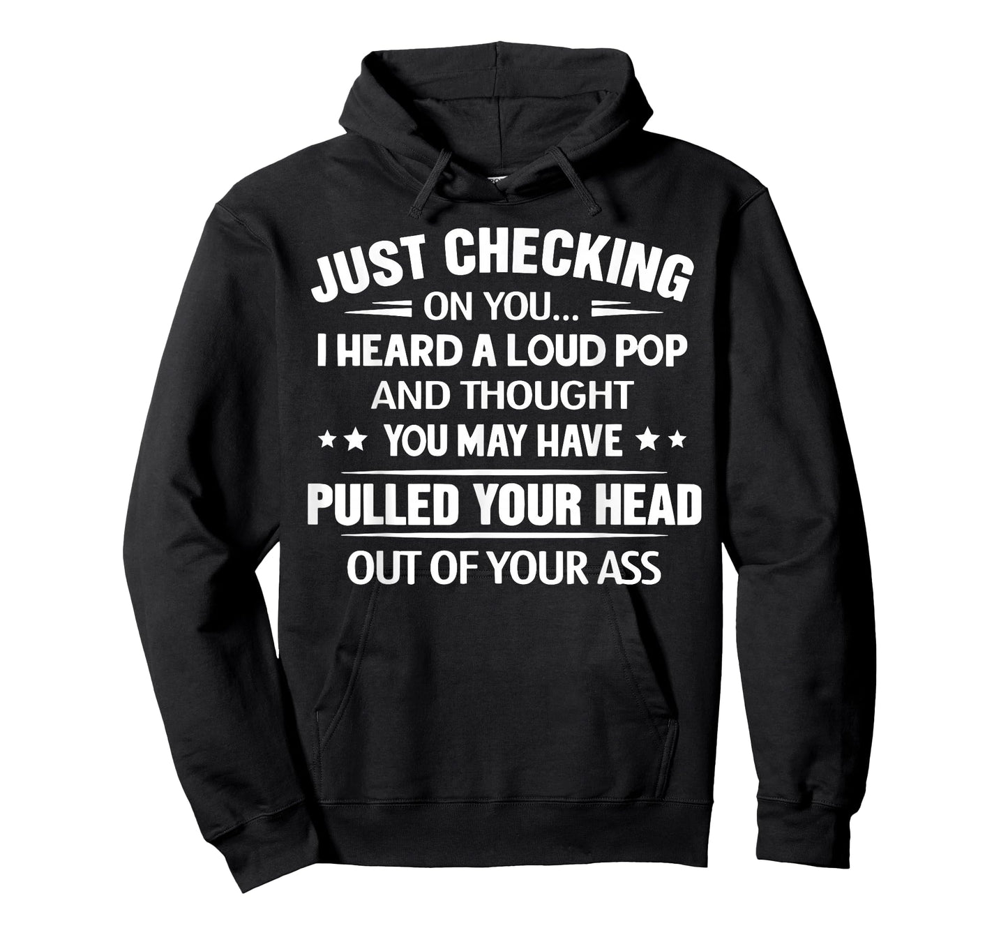 Just Checking On You I Heard A Loud Pop and Though T-Shirt