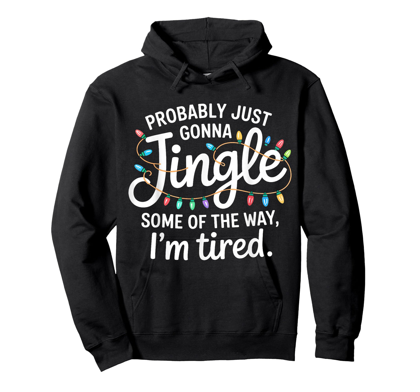 Probably Just Gonna Jingle I'm Tired Funny Christmas Song T-Shirt