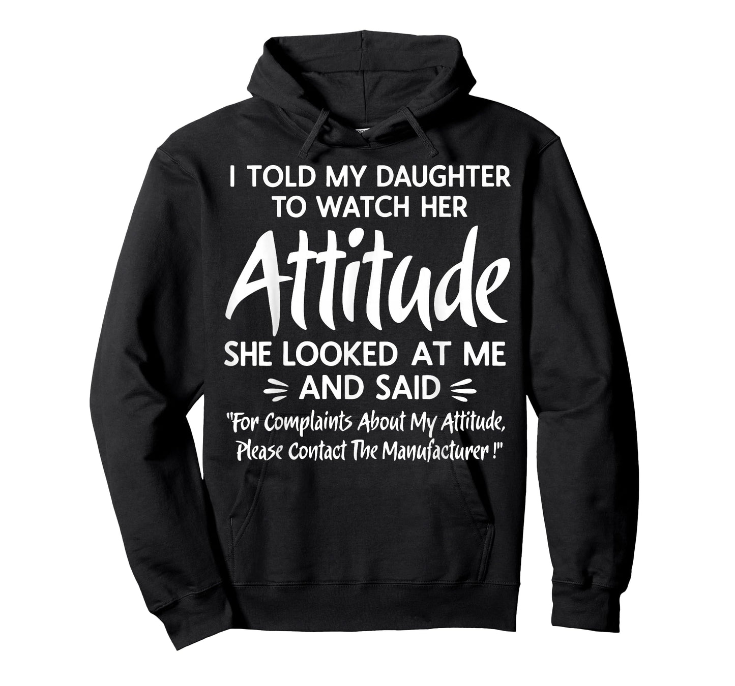 I Told My Daughter to Watch Her Attitude She Looked at Me T-Shirt