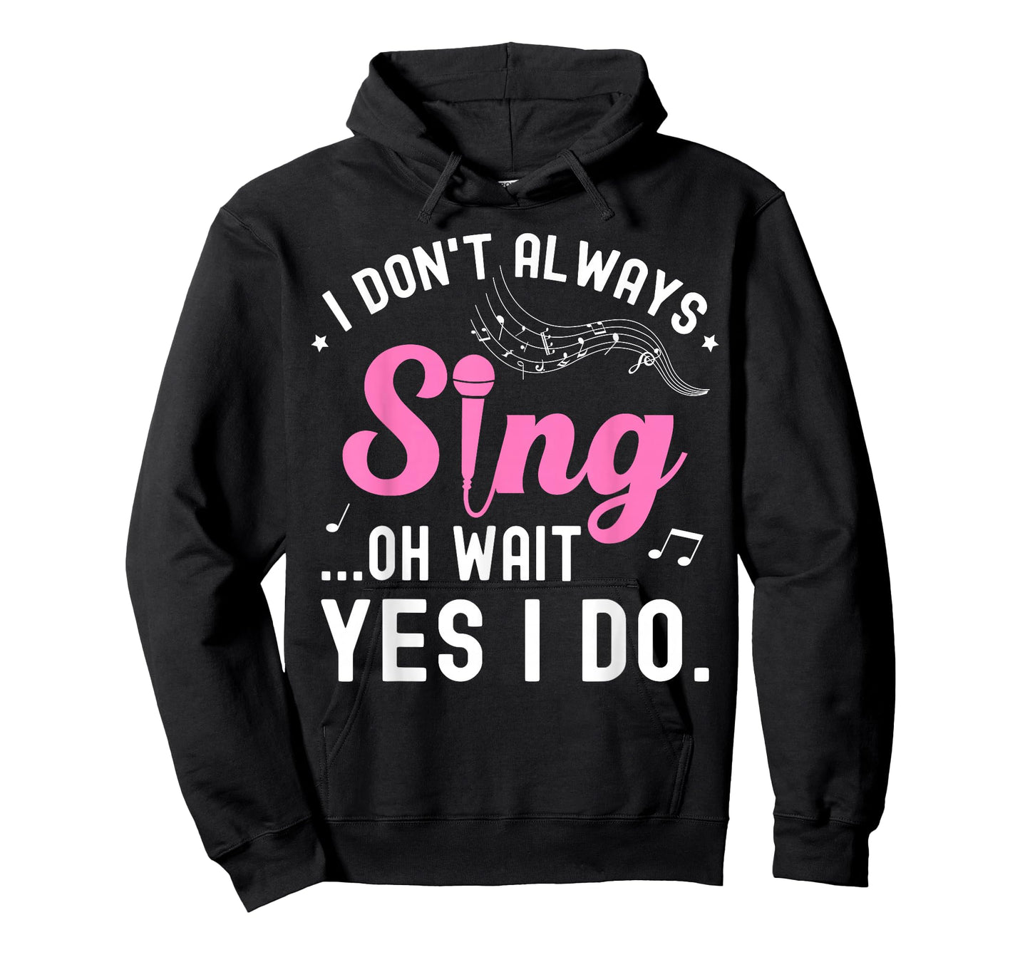 Don't Always Sing Oh Wait Yes I Do Music Lover Funny Singer T-Shirt