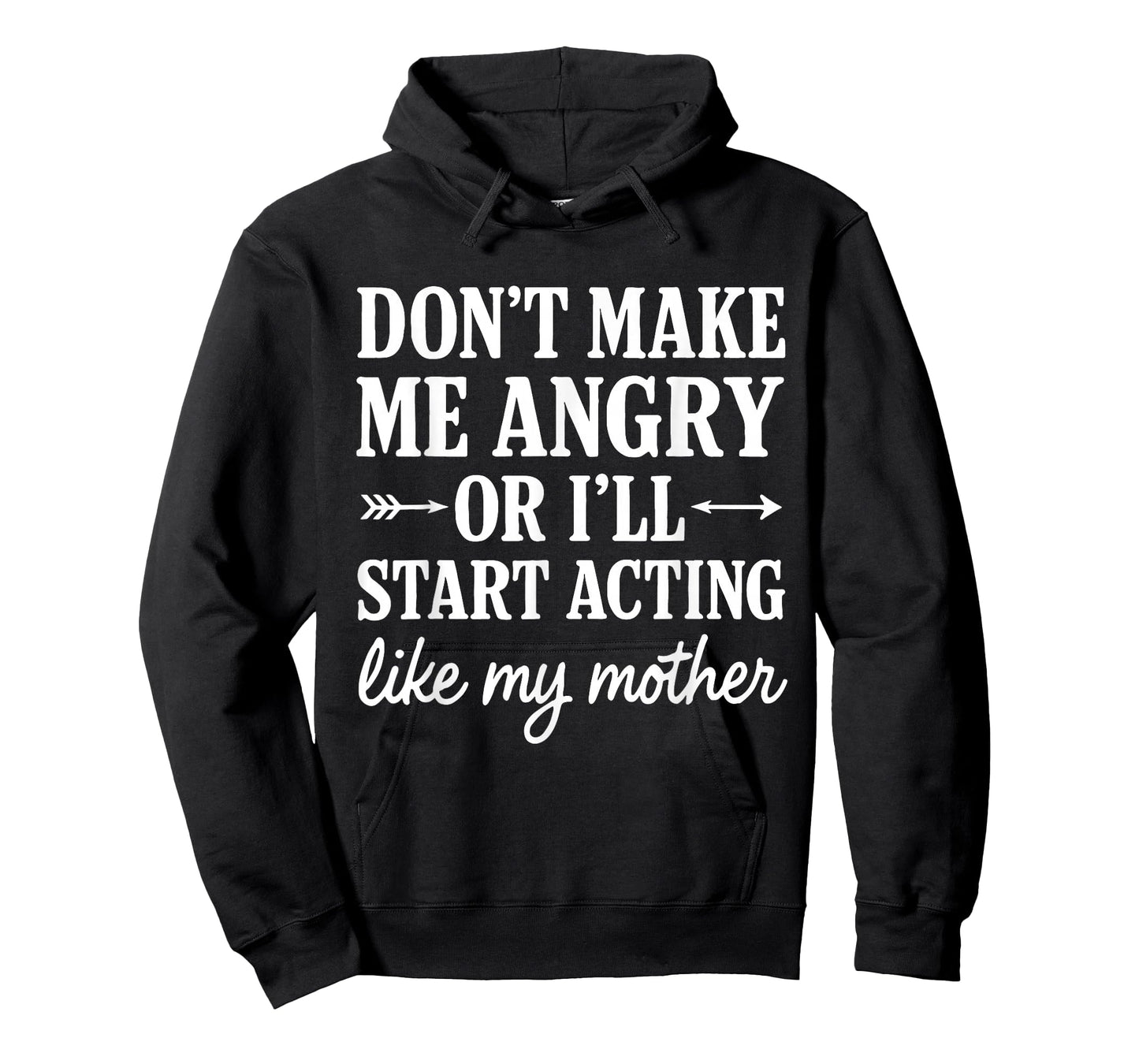 Don't Make Me Angry Or I'll Start Acting Like My Mother T-Shirt