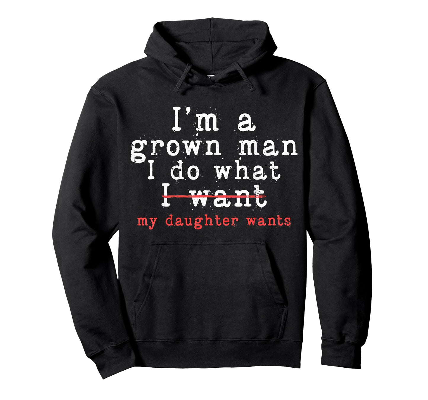 Funny Dad Father I'm A Grown Man I Do What My Daughter Wants T-Shirt