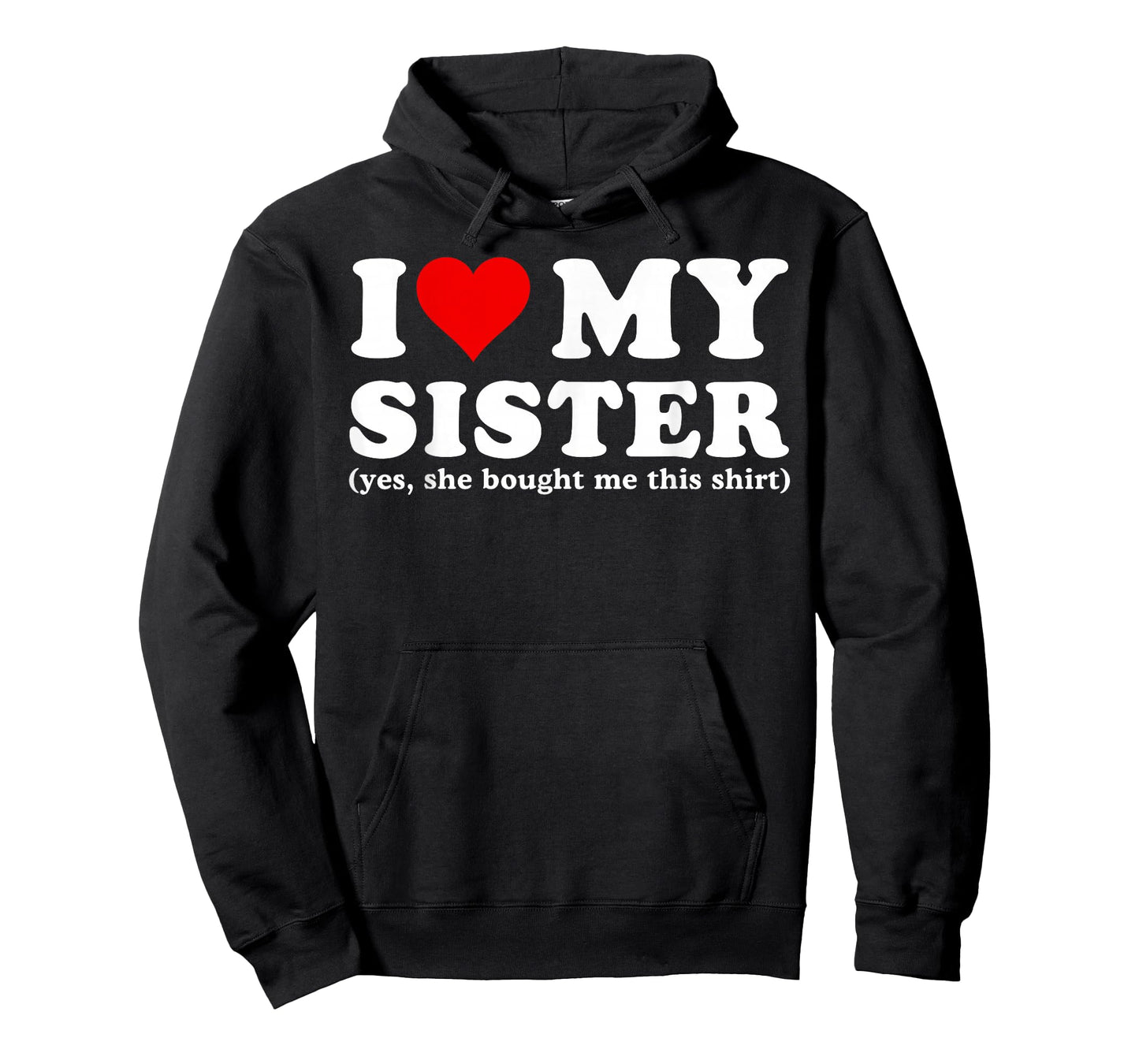 I Love My Sister Yes She Bought Me This T-Shirt