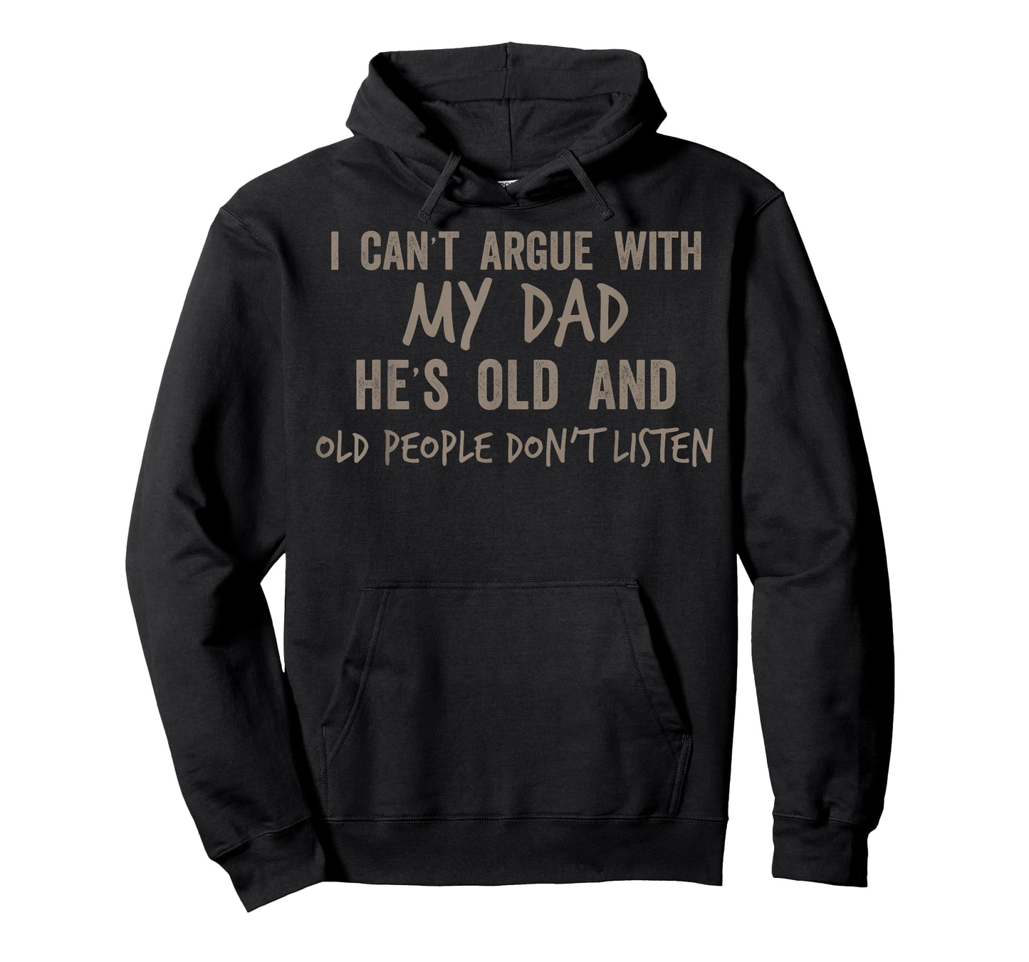 I Can Argue with My Dad He's Old and Old People Don't Listen T-Shirt