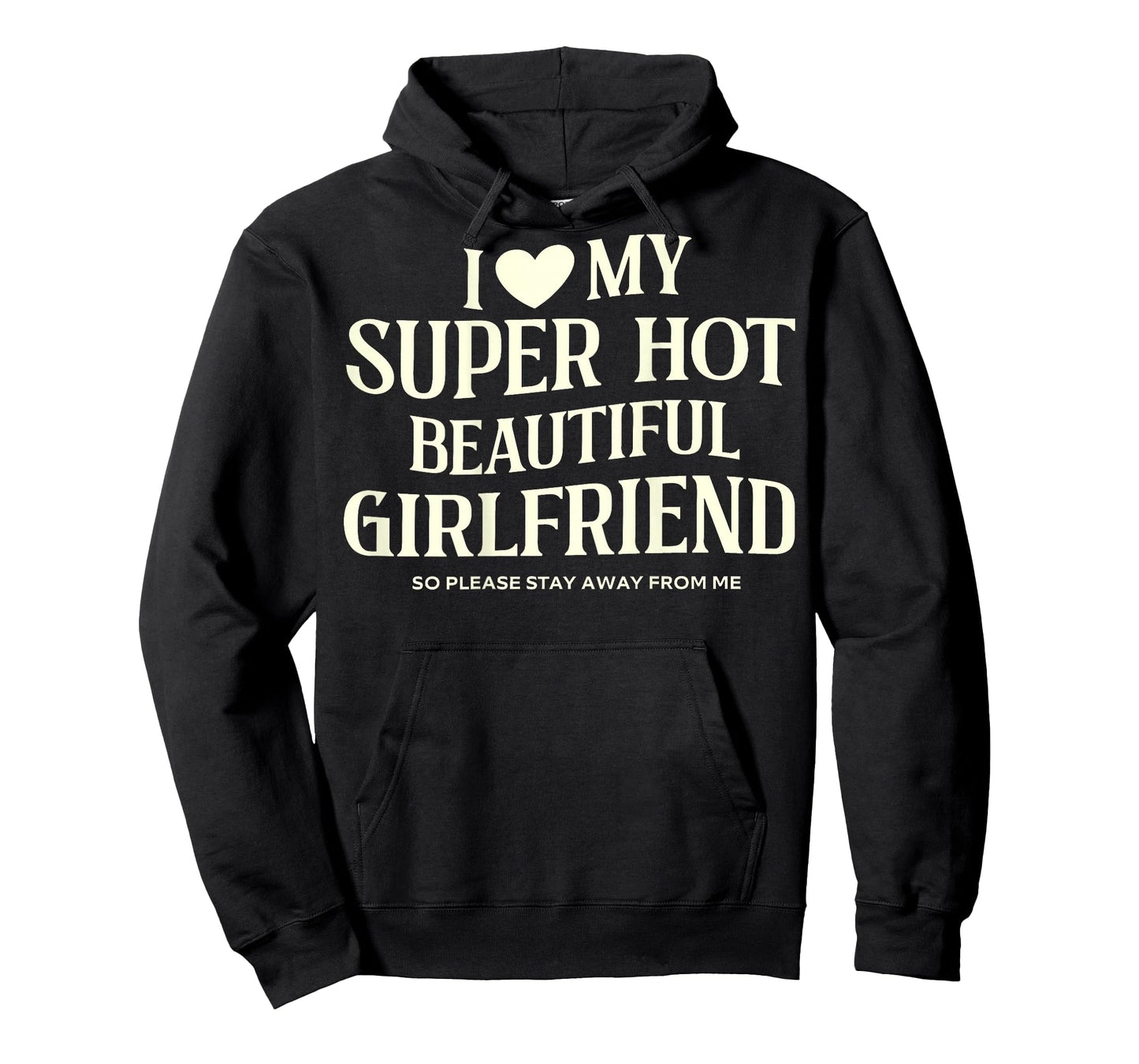 I Love My Super Hot Beautiful Girlfriend So Please Stay Away T-Shirt