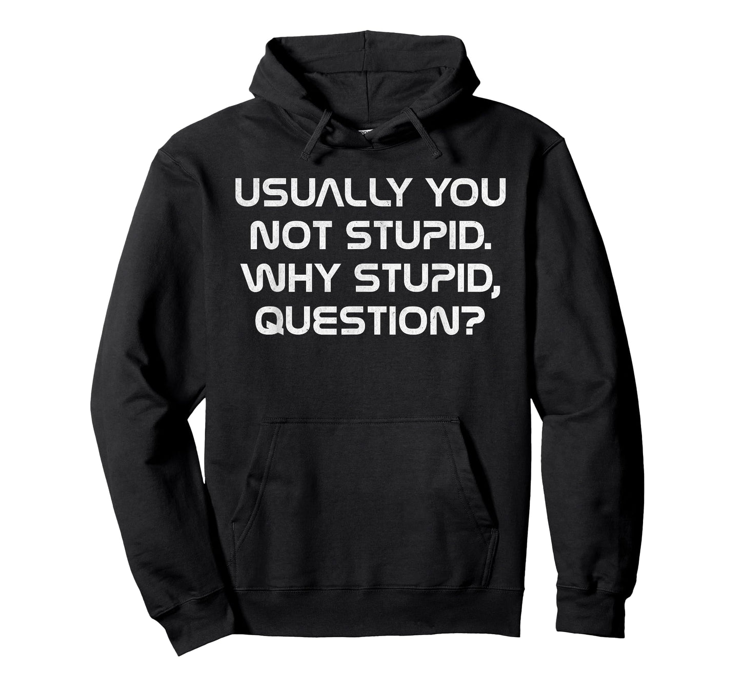 Usually You Not Stupid Why Stupid Question T-Shirt