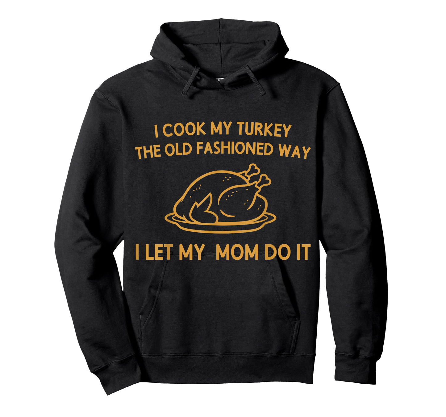 I Cook My Turkey The Old Fashioned Way I Let My Mom Do It T-Shirt