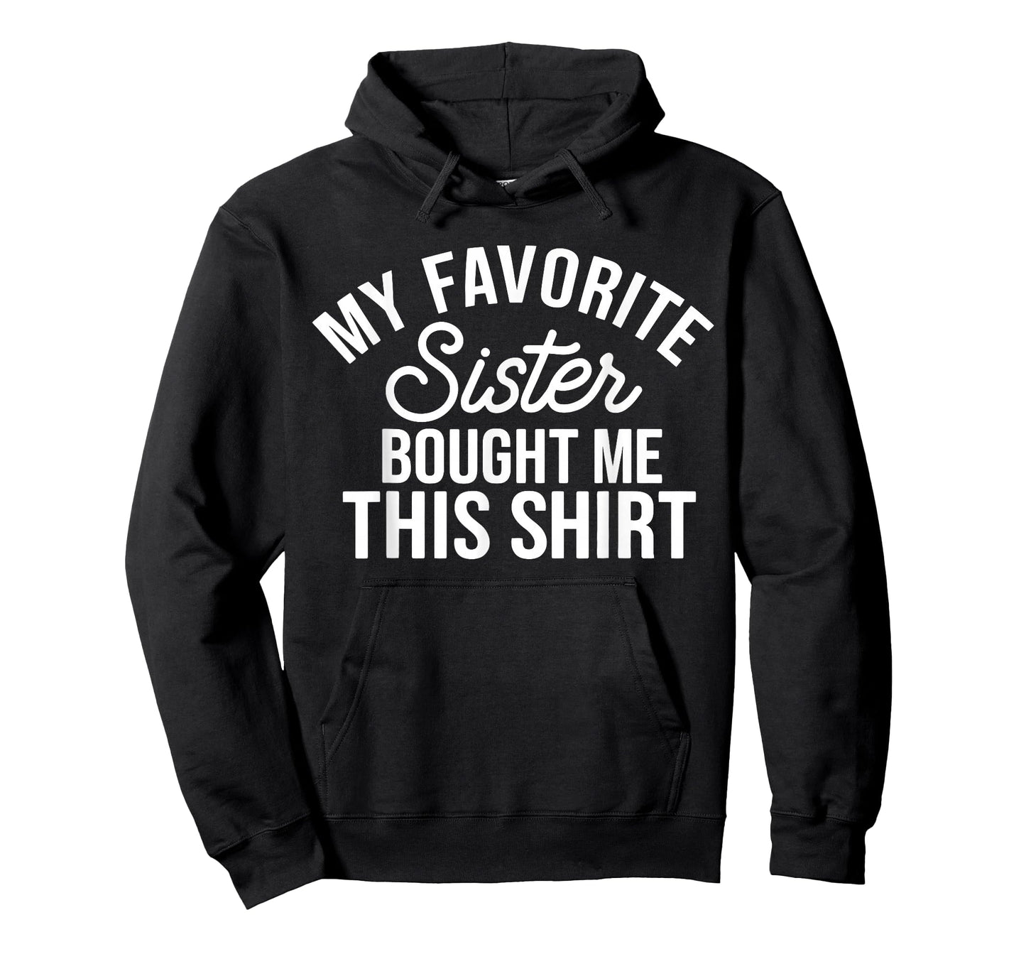 My Favorite Sister Bought Me This Funny Family Humor T-Shirt