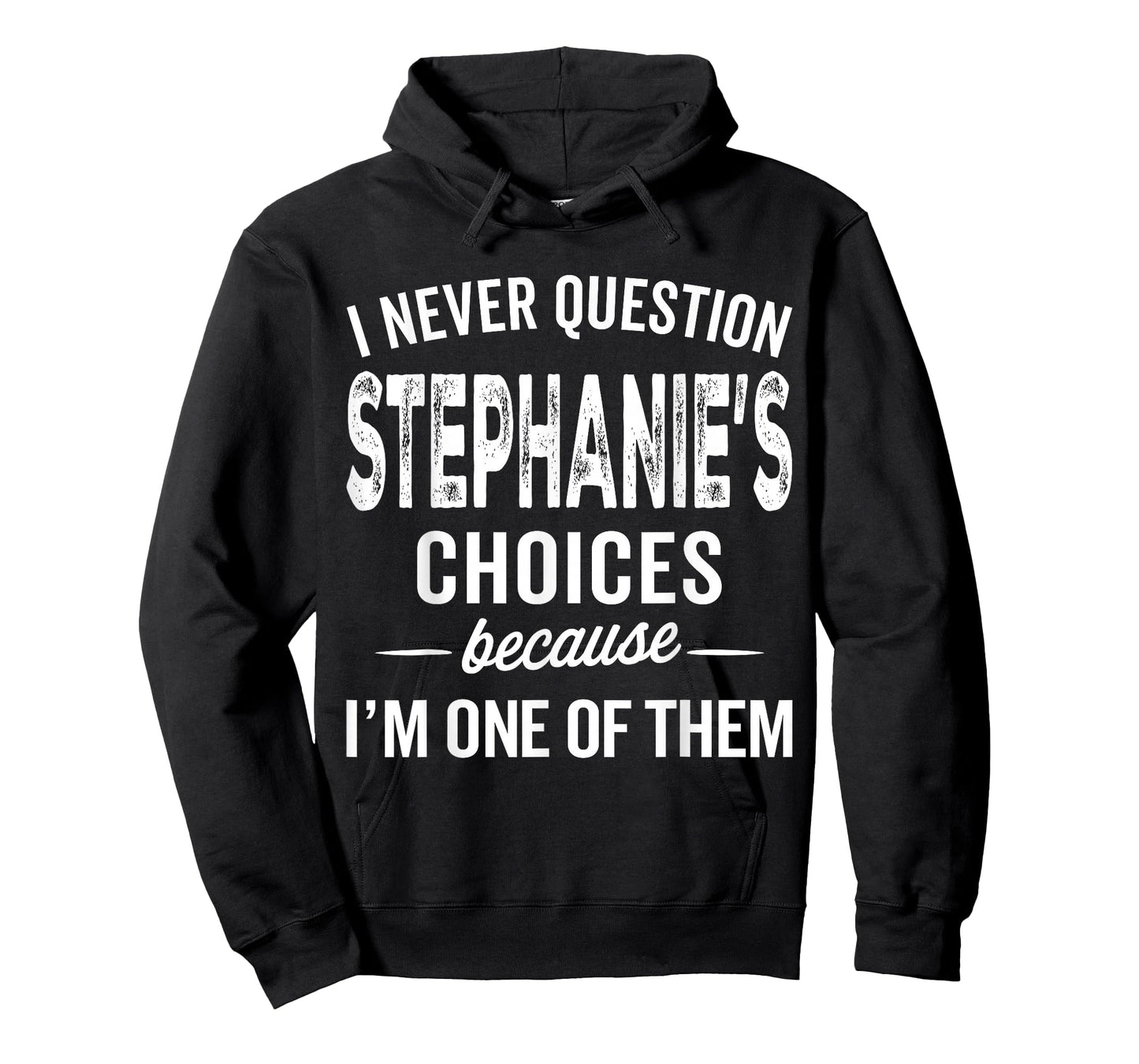 I Never Question Stephanie’s Choices Stephanie Personalized T-Shirt