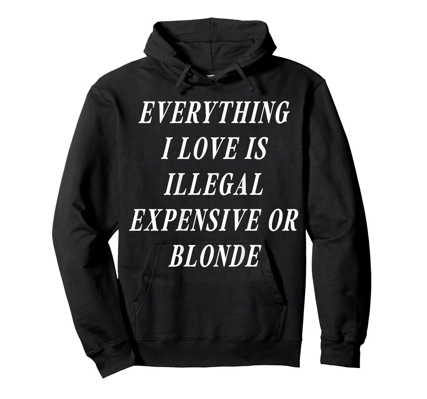 Everything I Love is Illegal Expensive Or Blonde (on Back) T-Shirt