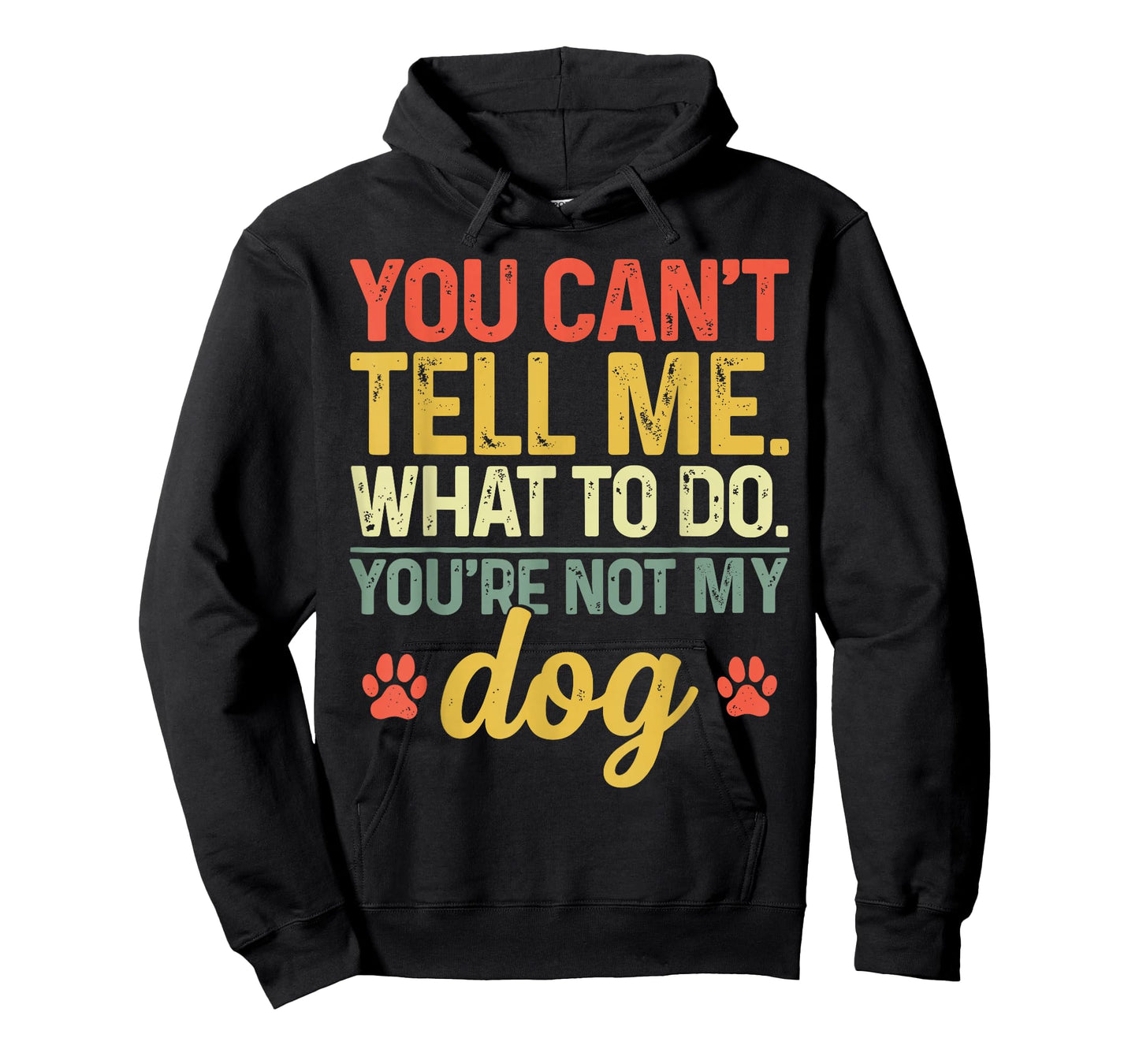 Funny You Can't Tell Me What to Do You're Not My Dog Lover T-Shirt