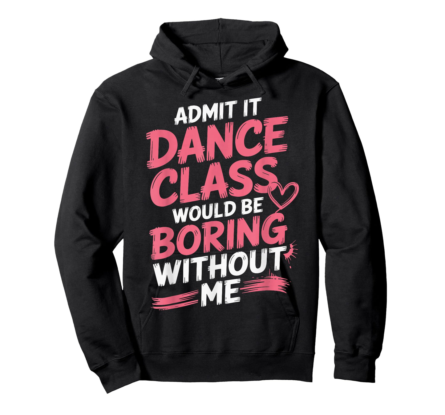 Admit It Dance Class Would Be Boring Without Me T-Shirt