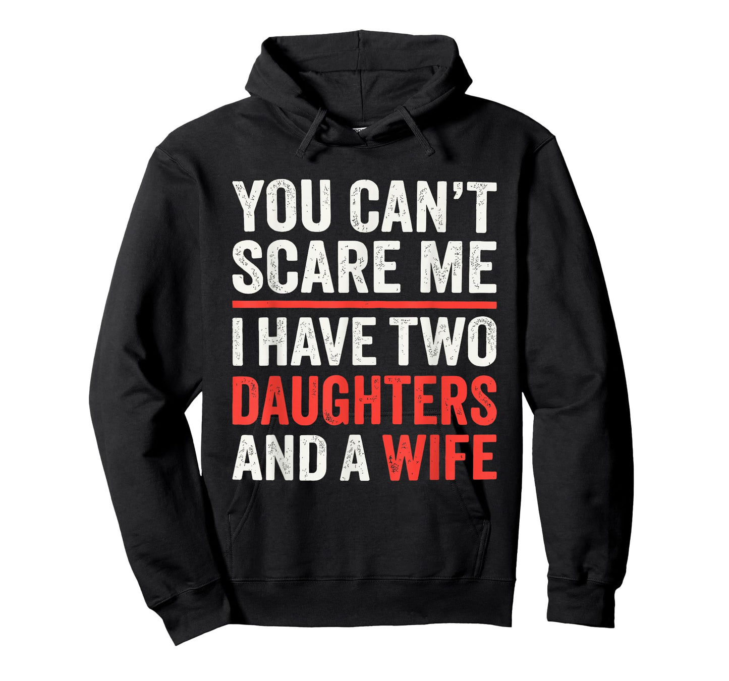 You Cant Scare Me I Have Two Daughters and A Wife T-Shirt
