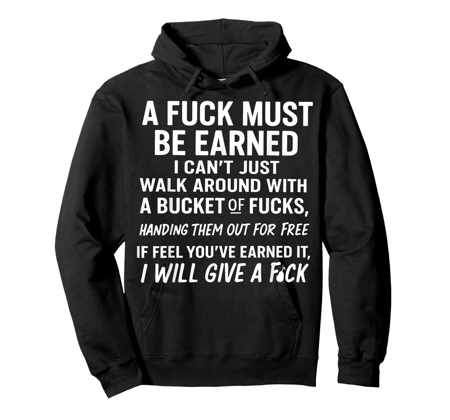 A Fuck Must Be Earned I Can't Just Walk Around with A Bucket T-Shirt