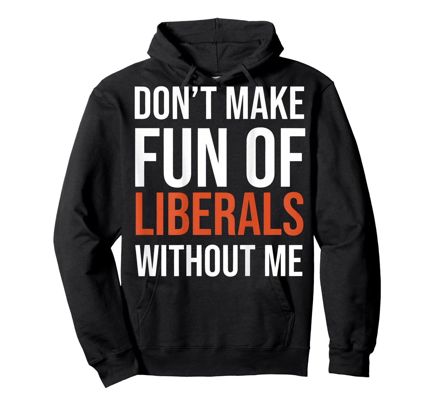 (on Back) Don't Make Fun of Liberals Without Me Funny T-Shirt