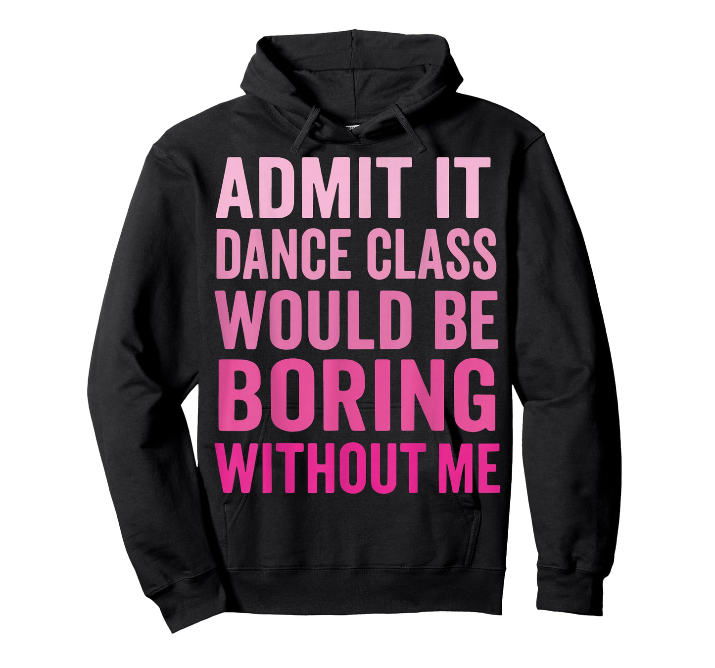Admit It Dance Class Would Be Boring Without Me T-Shirt