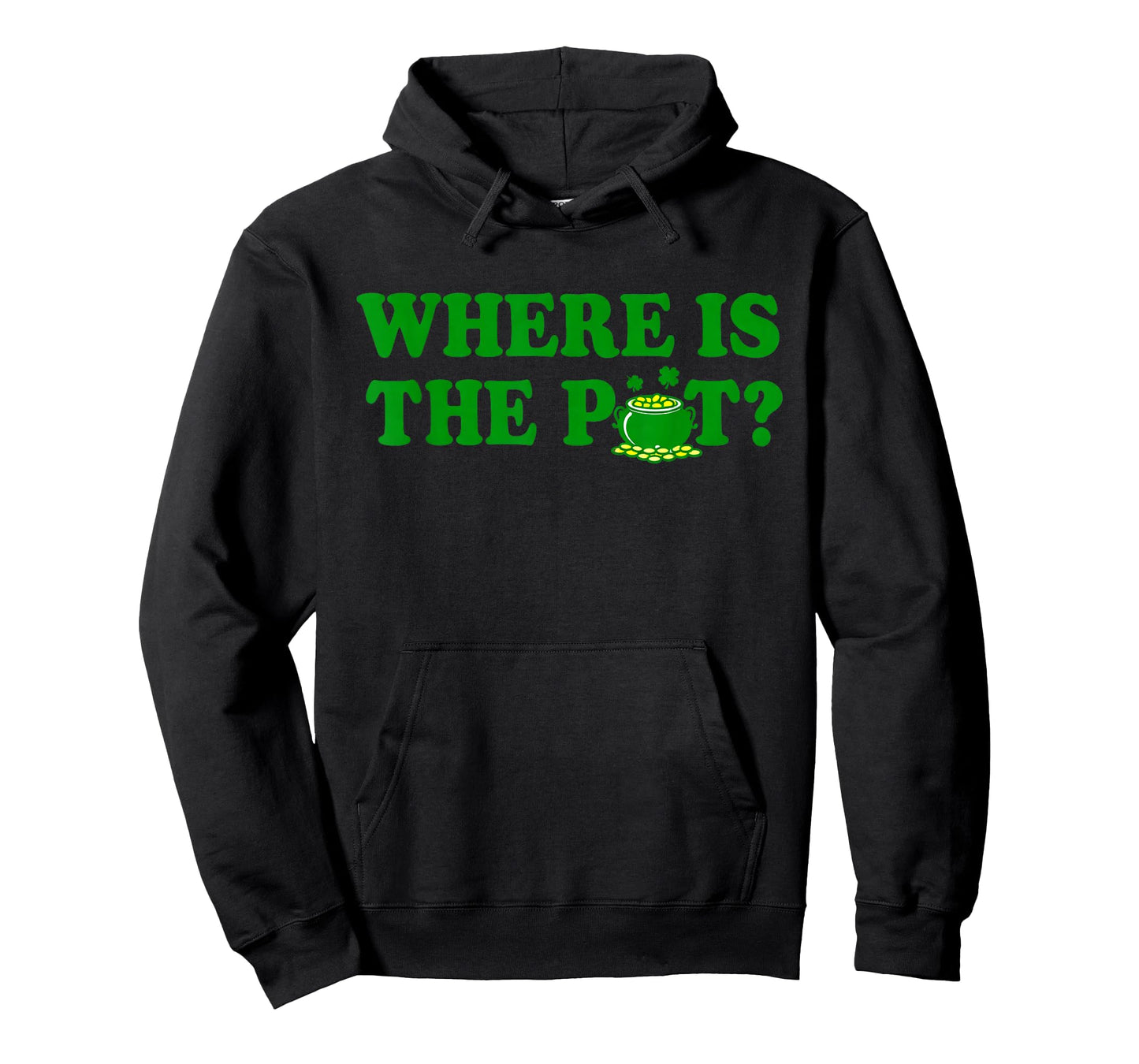 Where is The Pot St Patricks Day Funny Saying T-Shirt