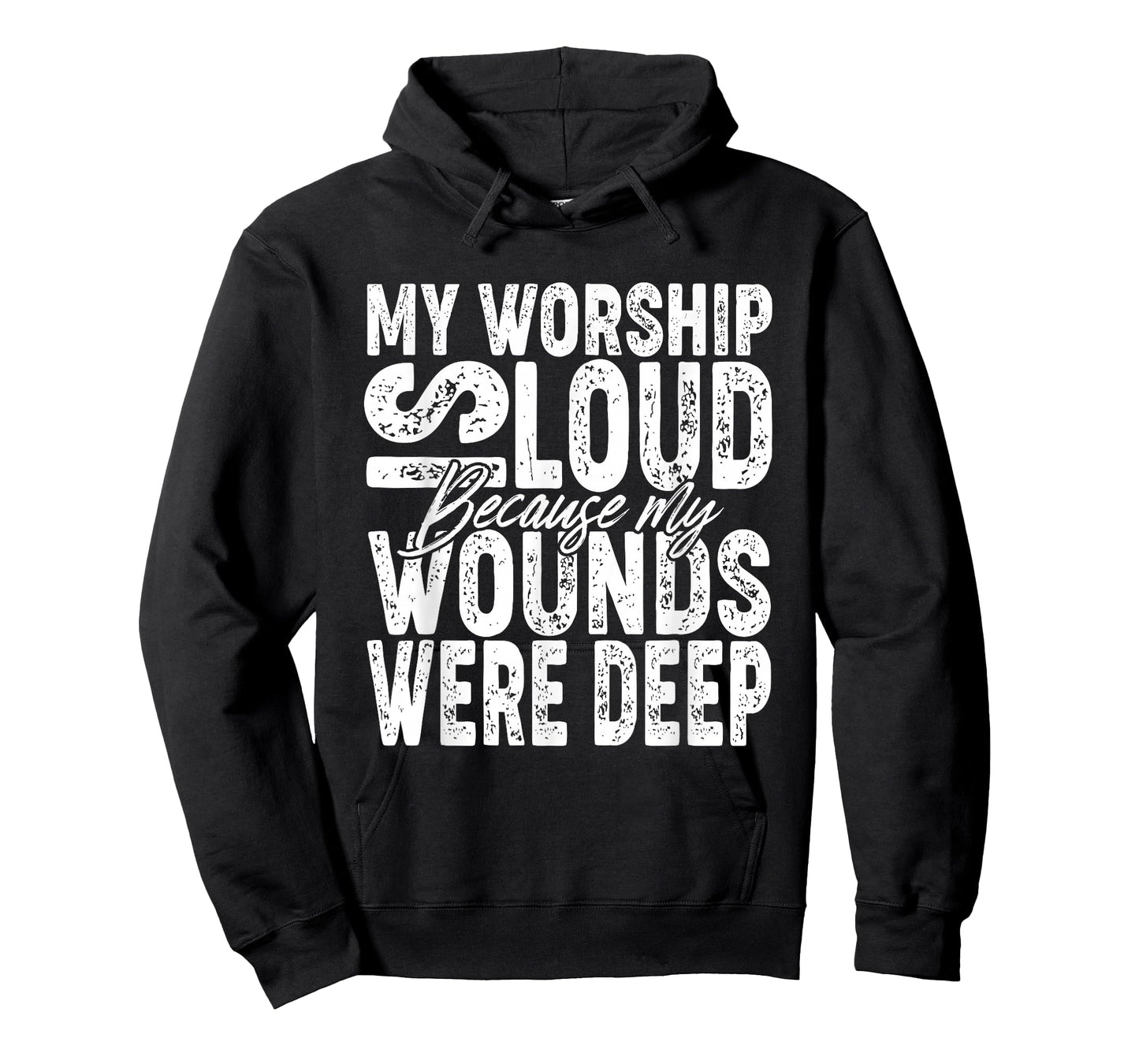 My Worship is Loud Because My Wounds were Deep Bible Verse T-Shirt