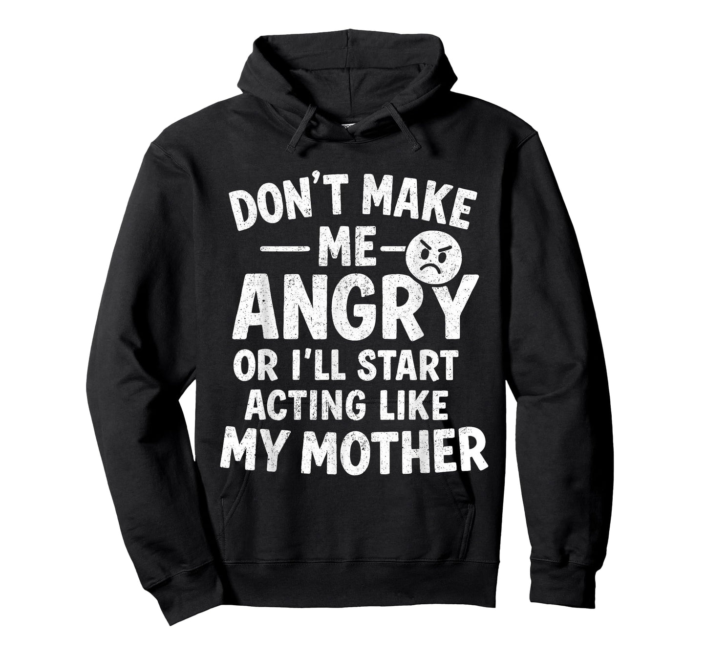 Don't Make Me Angry Or I'll Start Acting Like My Mother Mom T-Shirt