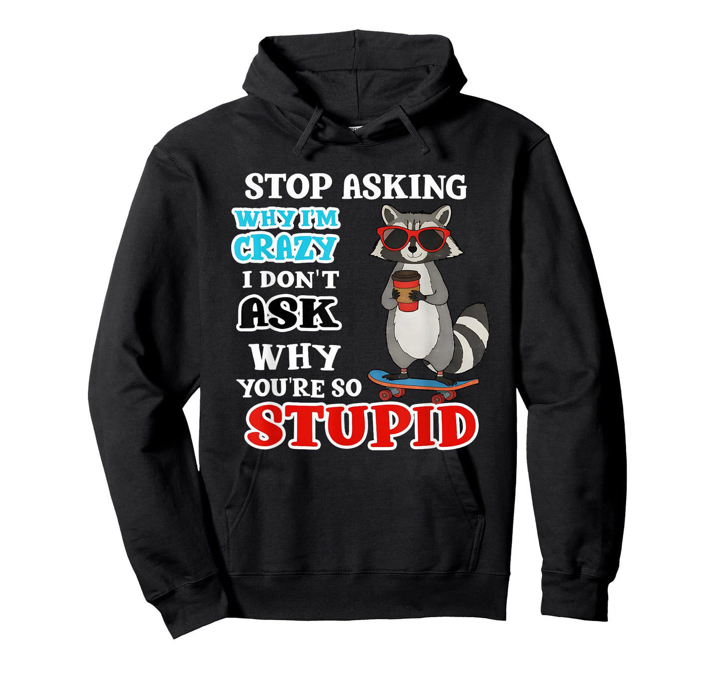 Raccoon Stop Asking Why I'm Crazy I Don't Ask Why You're So T-Shirt