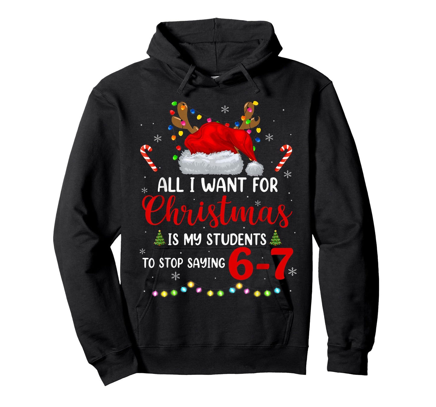 All I Want for Christmas is My Students to Stop Saying 6 7 T-Shirt