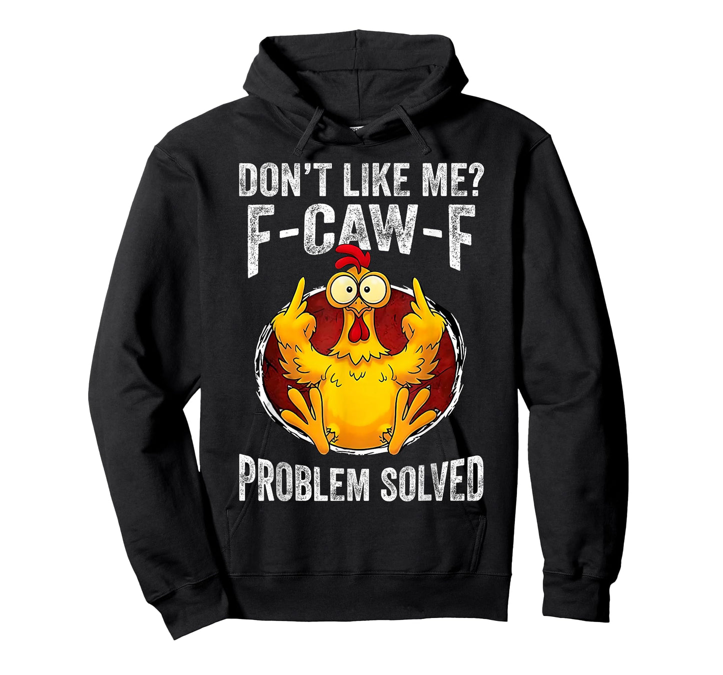 Don’t Like Me F-Caw-F Problem Solved Sarcastic Chicken Humor T-Shirt