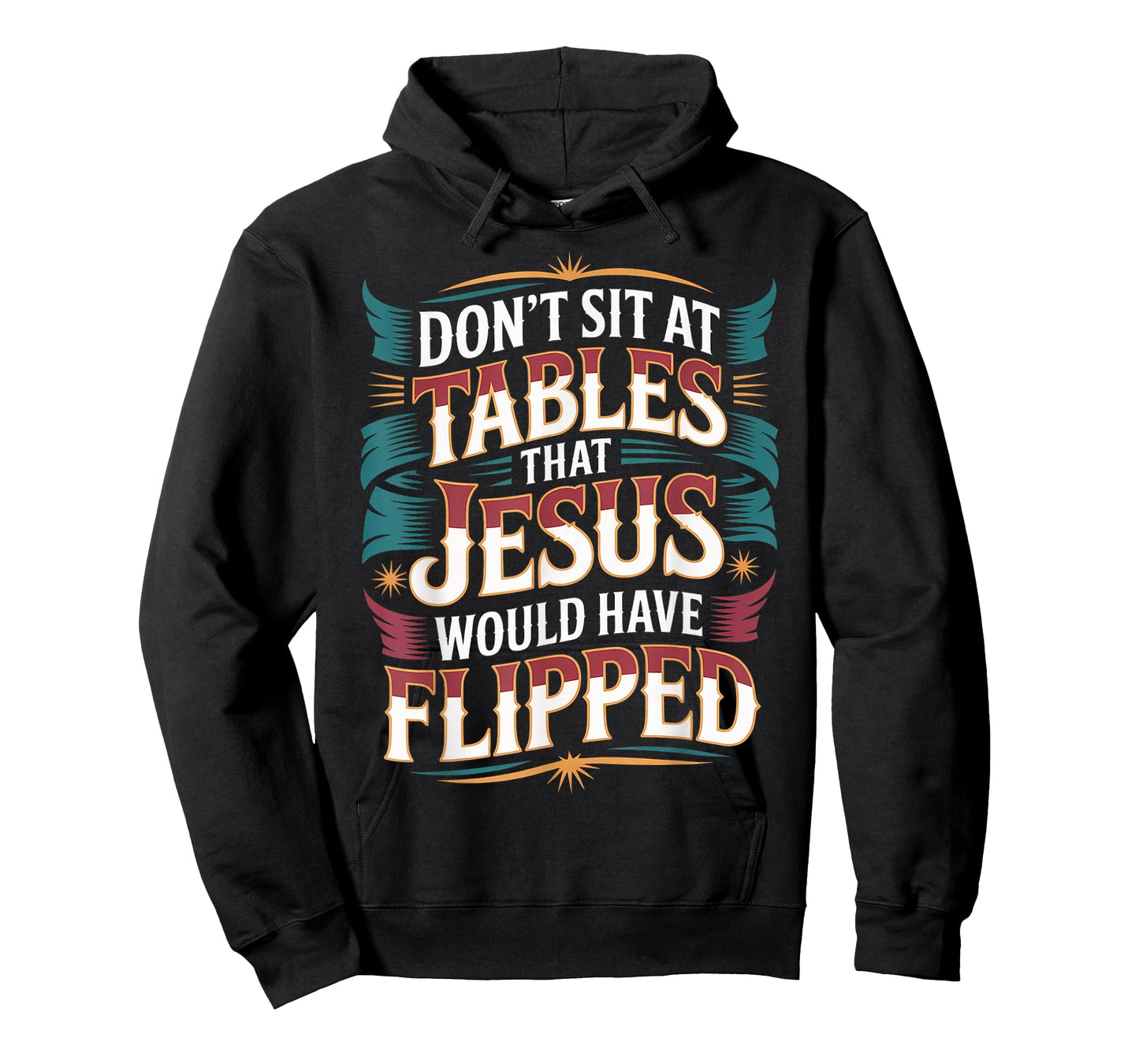 Don't Sit at Tables That Jesus Would Have Flipped - T-Shirt