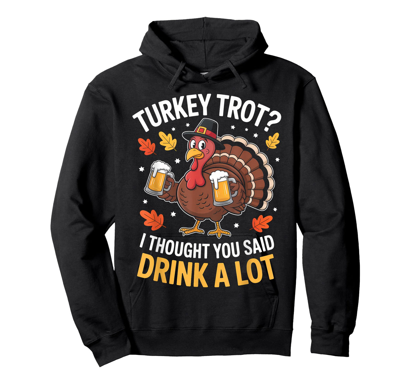 Turkey Trot I Thought You Said Drink A lot Thanksgiving T-Shirt