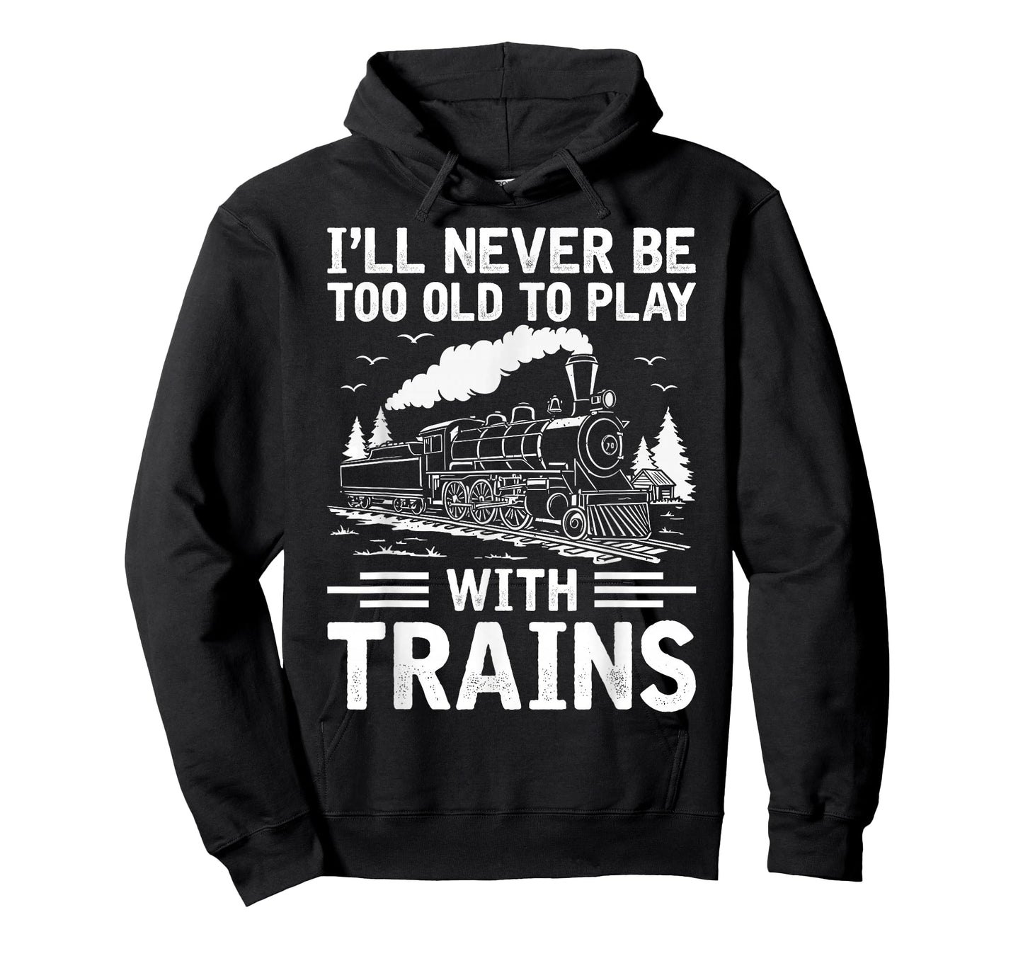 I'll Never Be Too Old to Play with Trains Railroad Lover Men T-Shirt