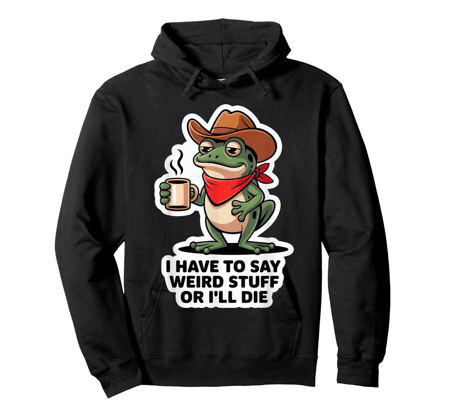 Funny Frog I Have to Say Weird Stuff Or I'll Die T-Shirt