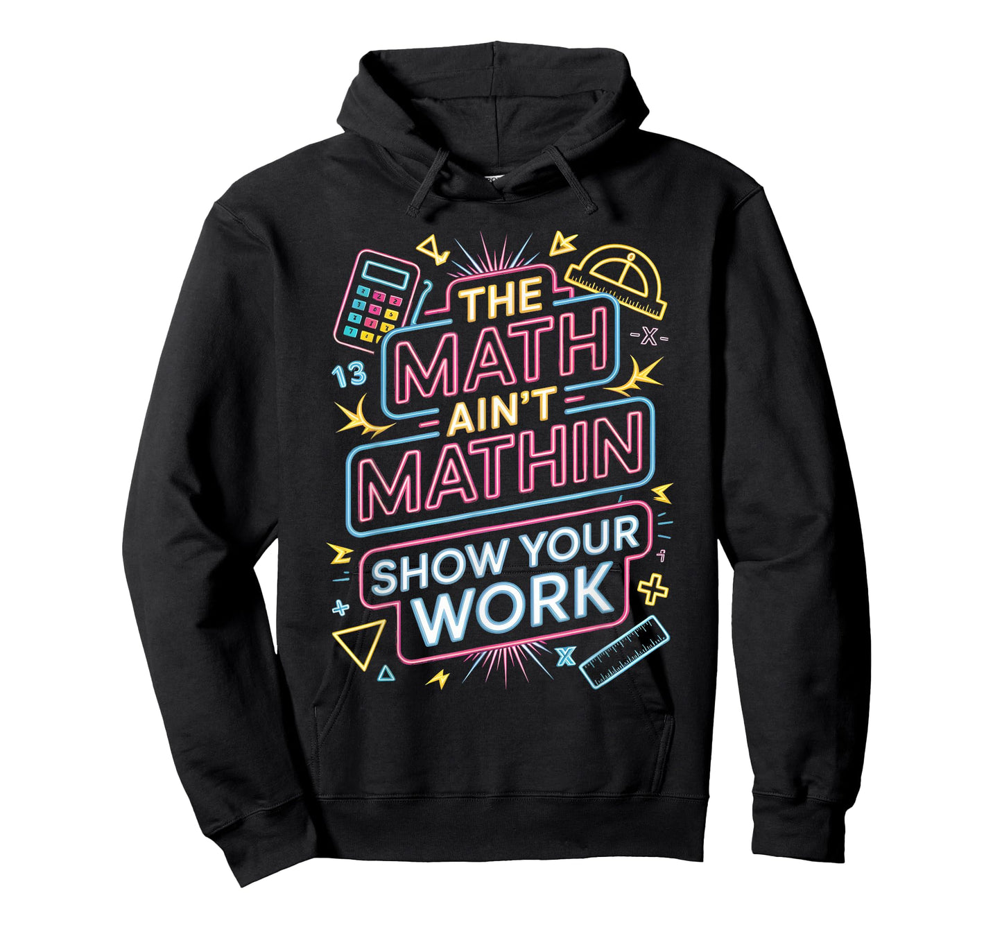 The Math Ain't Mathin Show Your Work Teacher T-Shirt