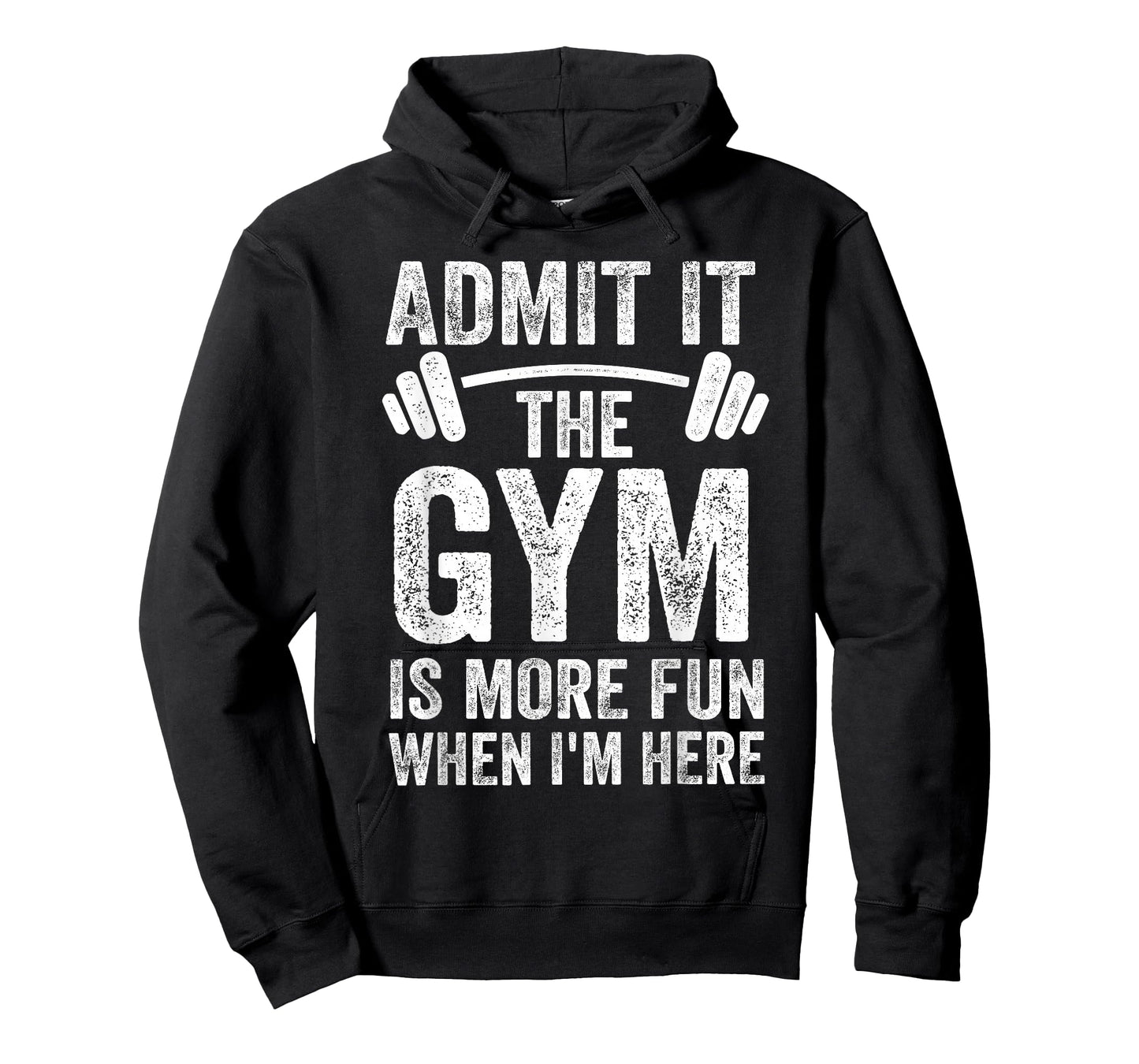 Admit It The Gym is More Fun When I'm Here Funny Fitness T-Shirt