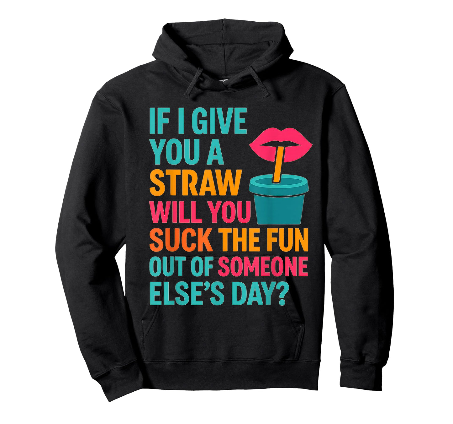 If I Give You A Straw Will You Suck The Fun Out Funny Meme T-Shirt