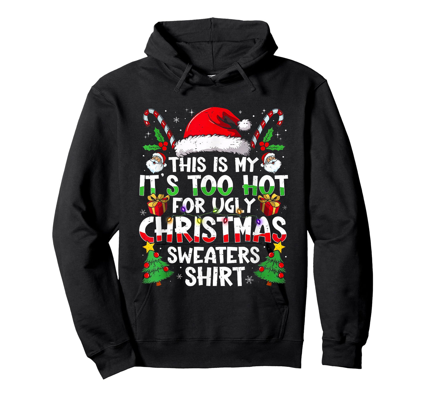 It's Too Hot for Ugly Christmas Shirt Funny Xmas Men Women T-Shirt