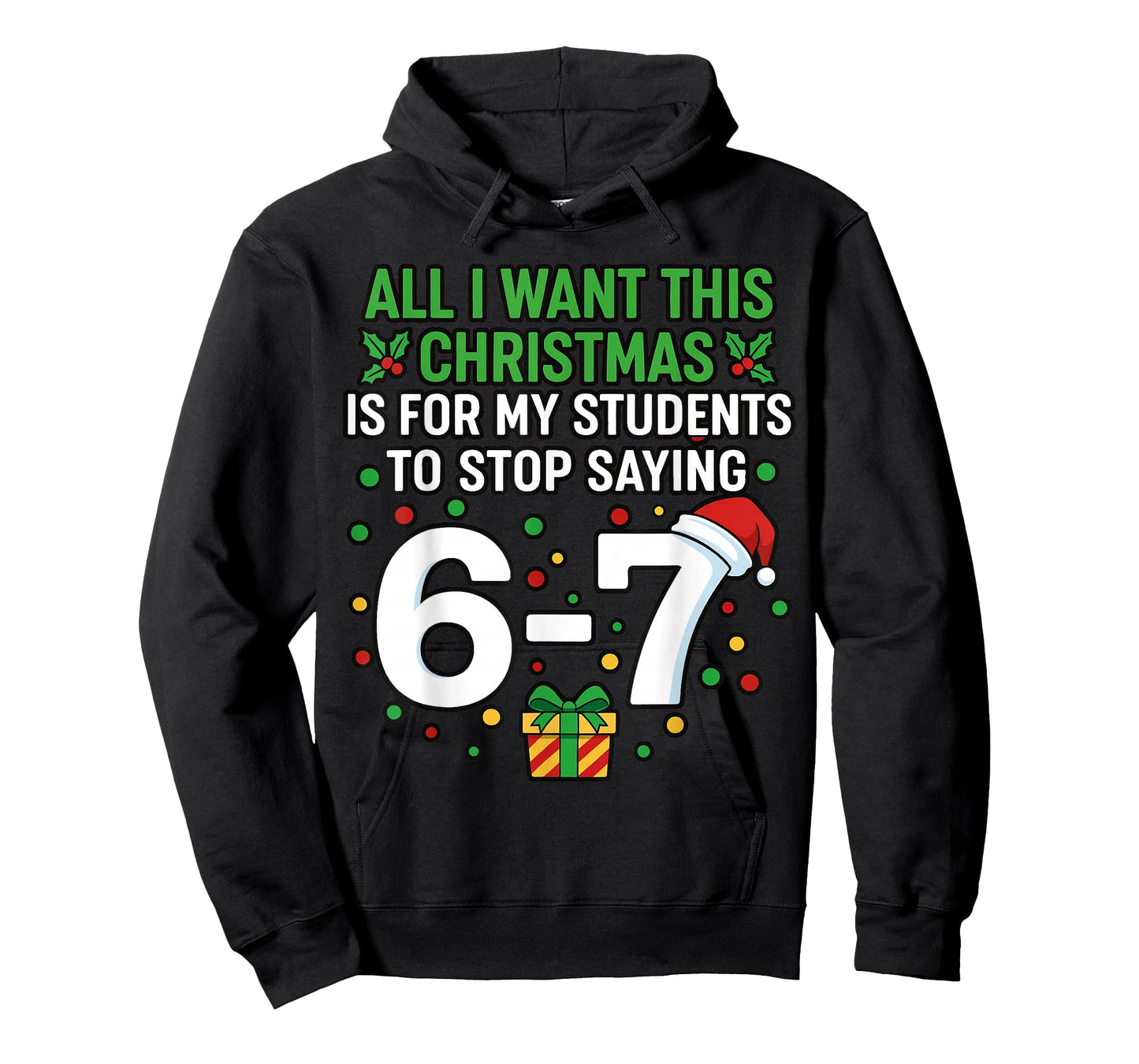 Teacher 67 All I Want This Christmas for to Stop Saying 6-7 T-Shirt