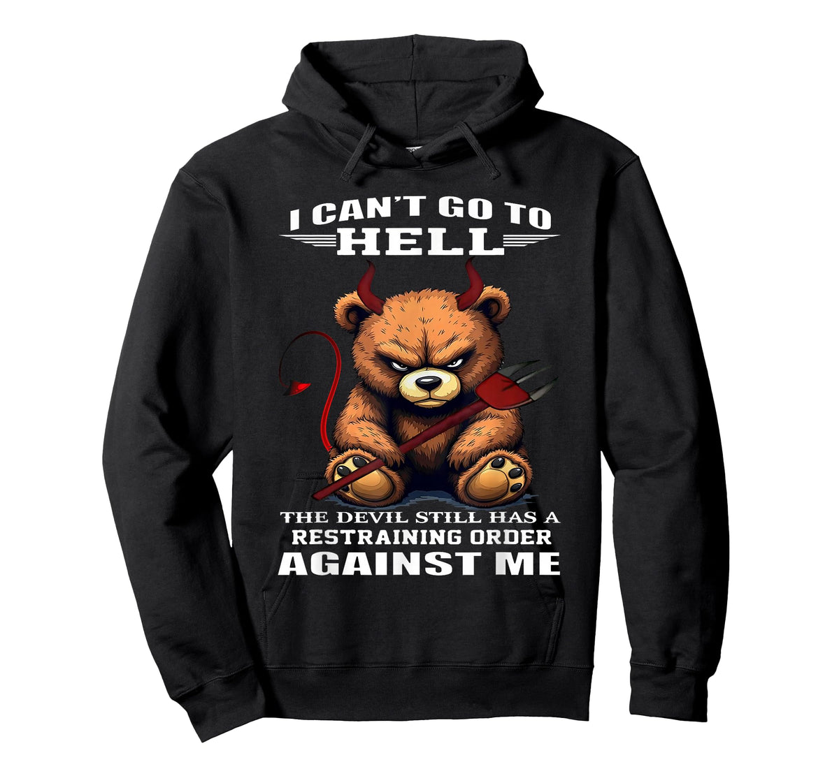 I Can't Go to Hell The Devil Still Has A Restraining Order T-Shirt