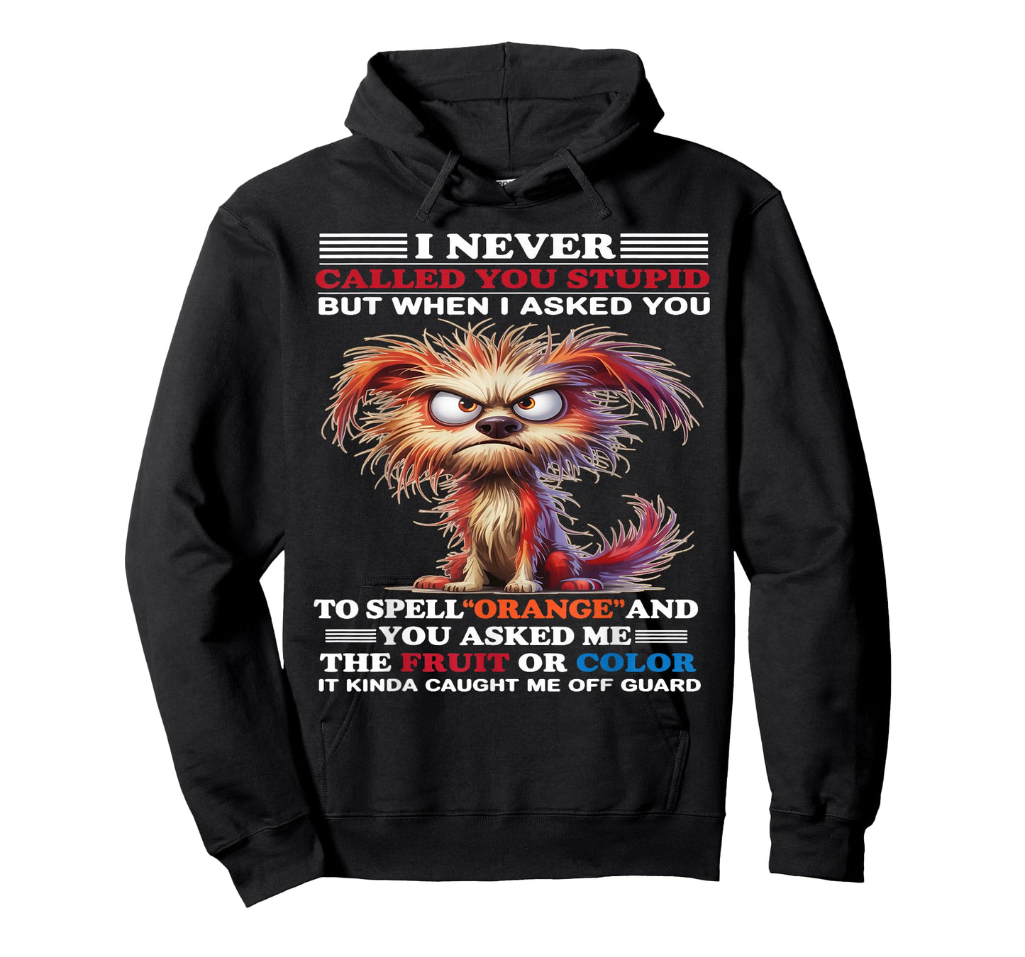 I Never Called You Stupid But When I Asked You to Spell T-Shirt