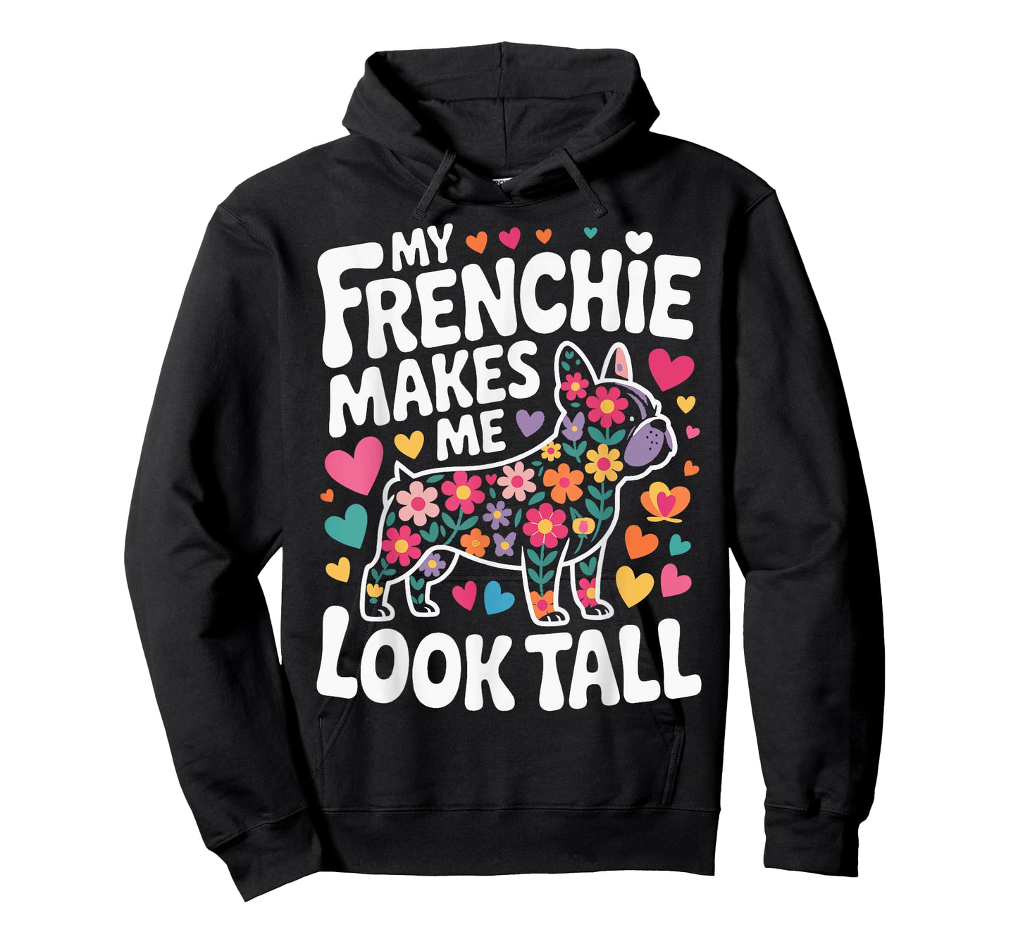 My Frenchie Makes Me Look Tall T-Shirt
