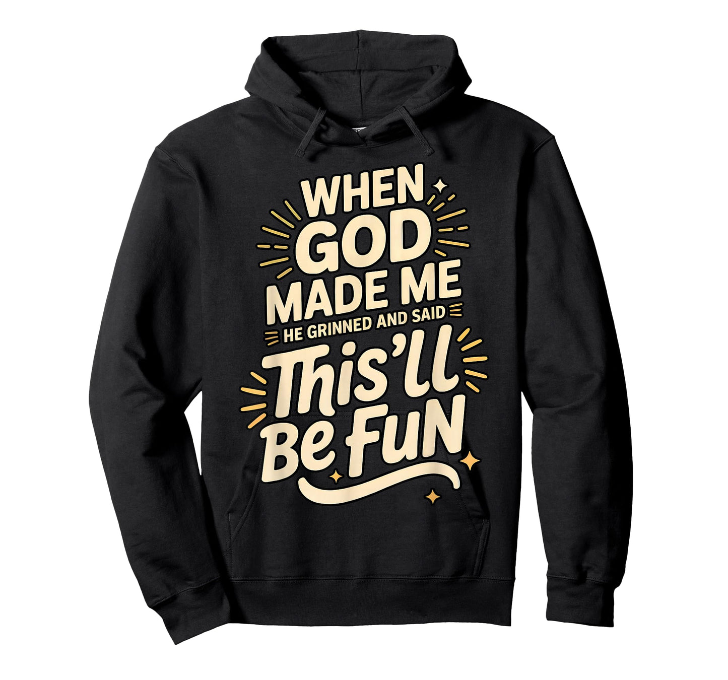 When God Made Me He Grinned This’ll Be Fun Hilarious Funny T-Shirt