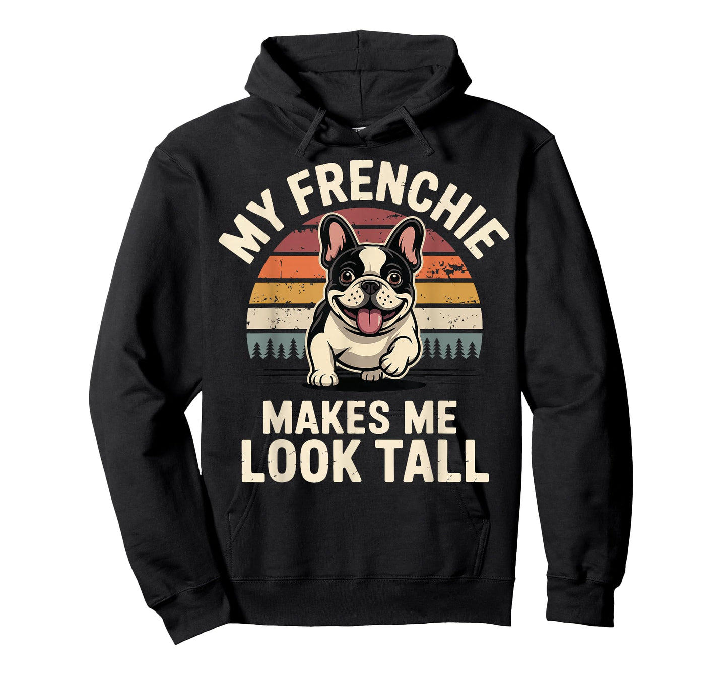 My Frenchie Makes Me Look Tall T-Shirt