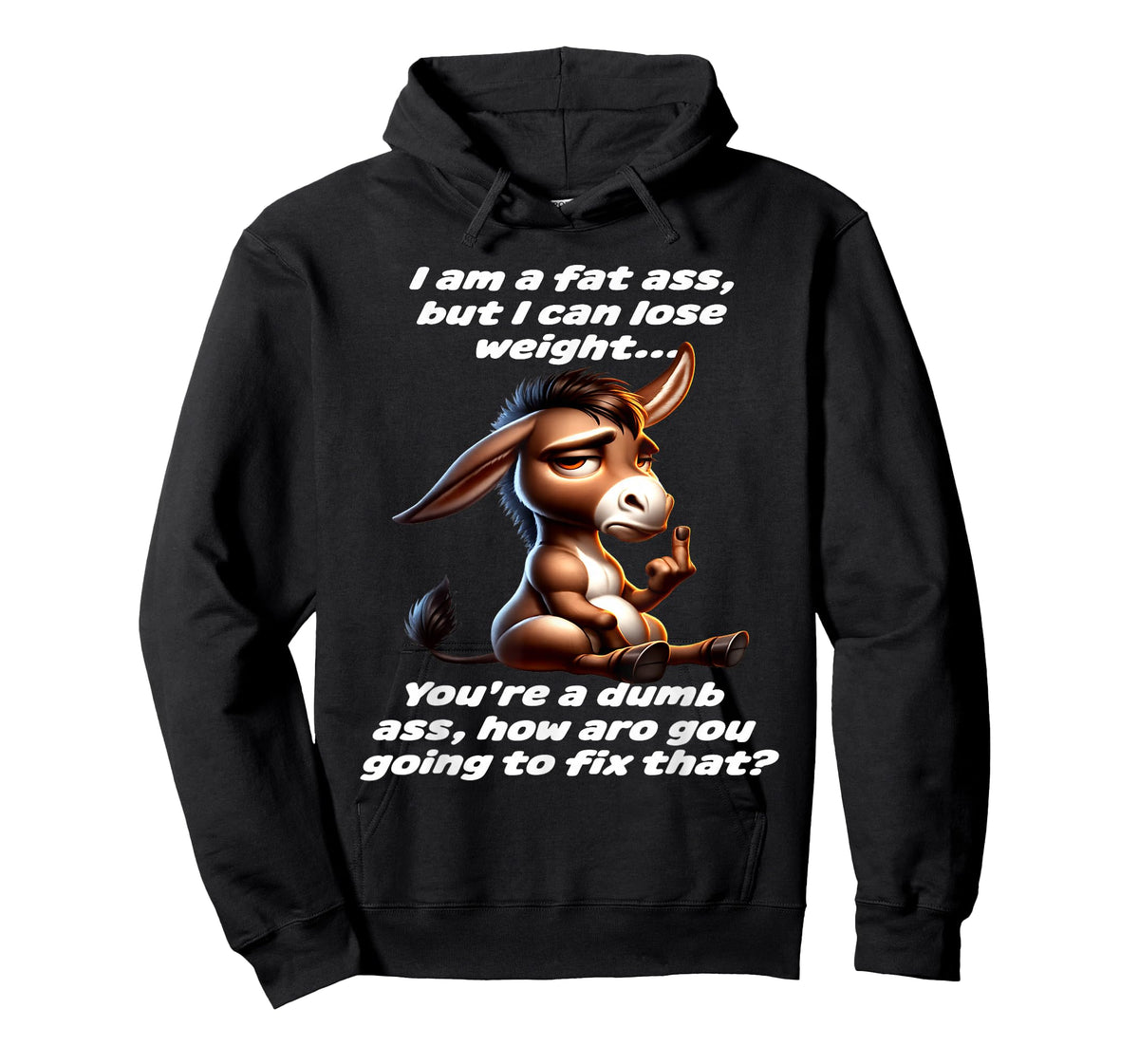 Donkey I Am A Fat Ass But I Can Lose Weight You're A Dumb T-Shirt