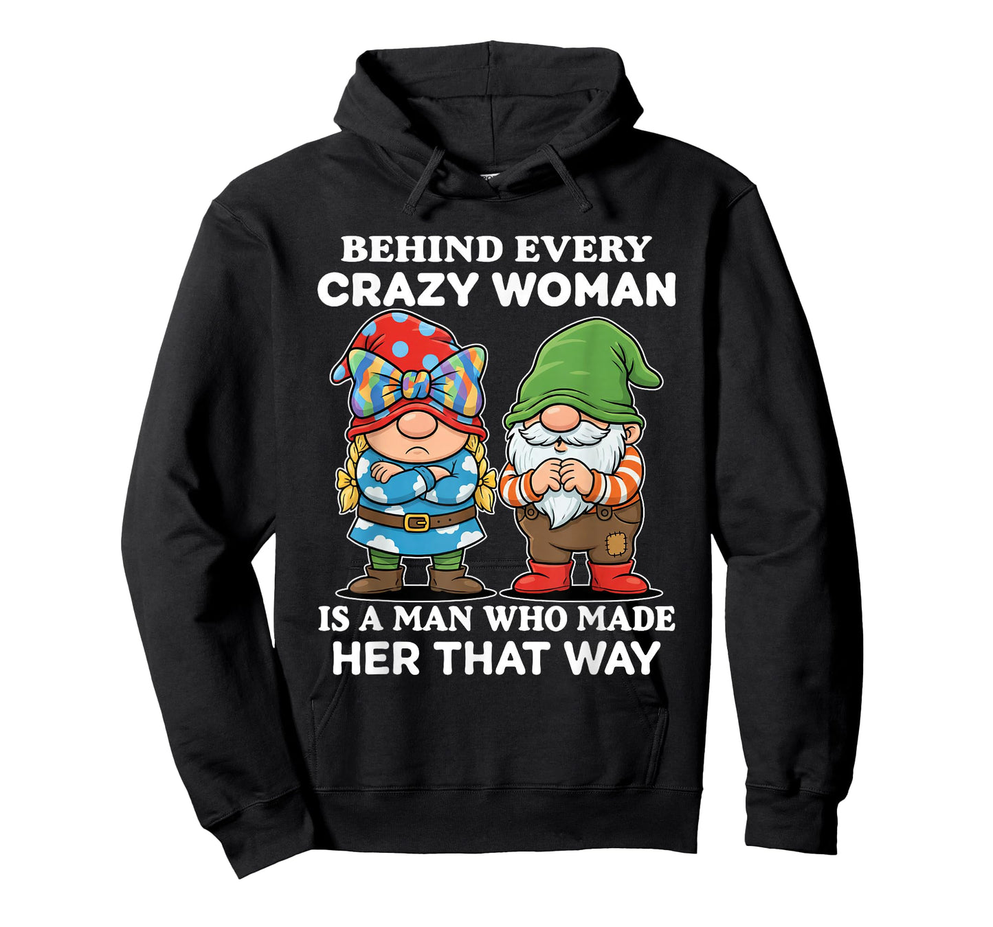 Behind Every Crazy Woman is A Man Who Made Her That Way T-Shirt