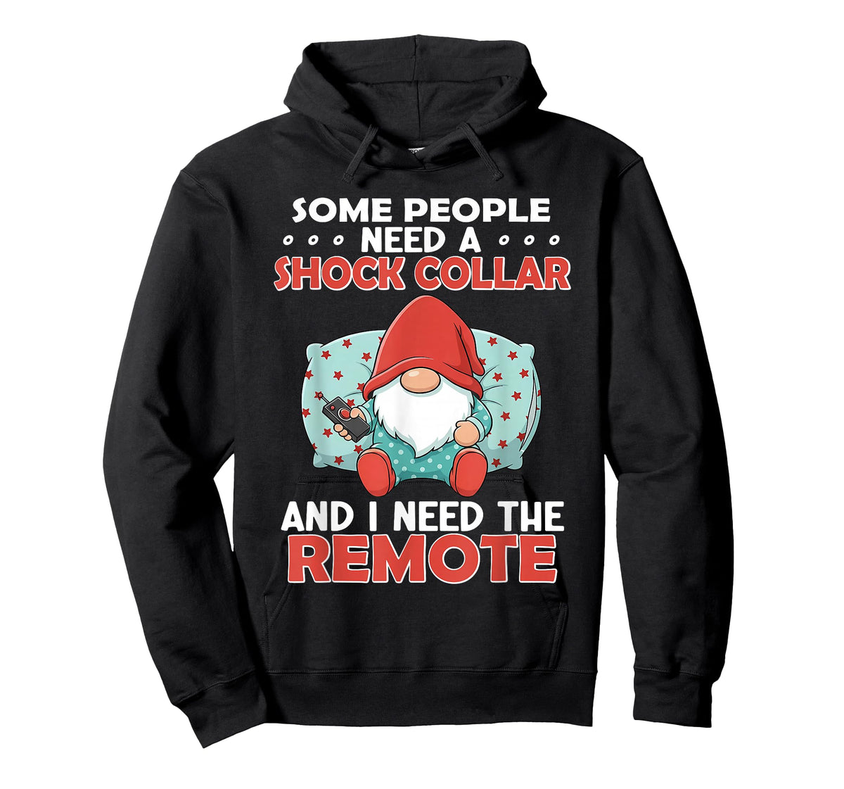 Some People Need A Shock Collar and I Need The Remote T-Shirt