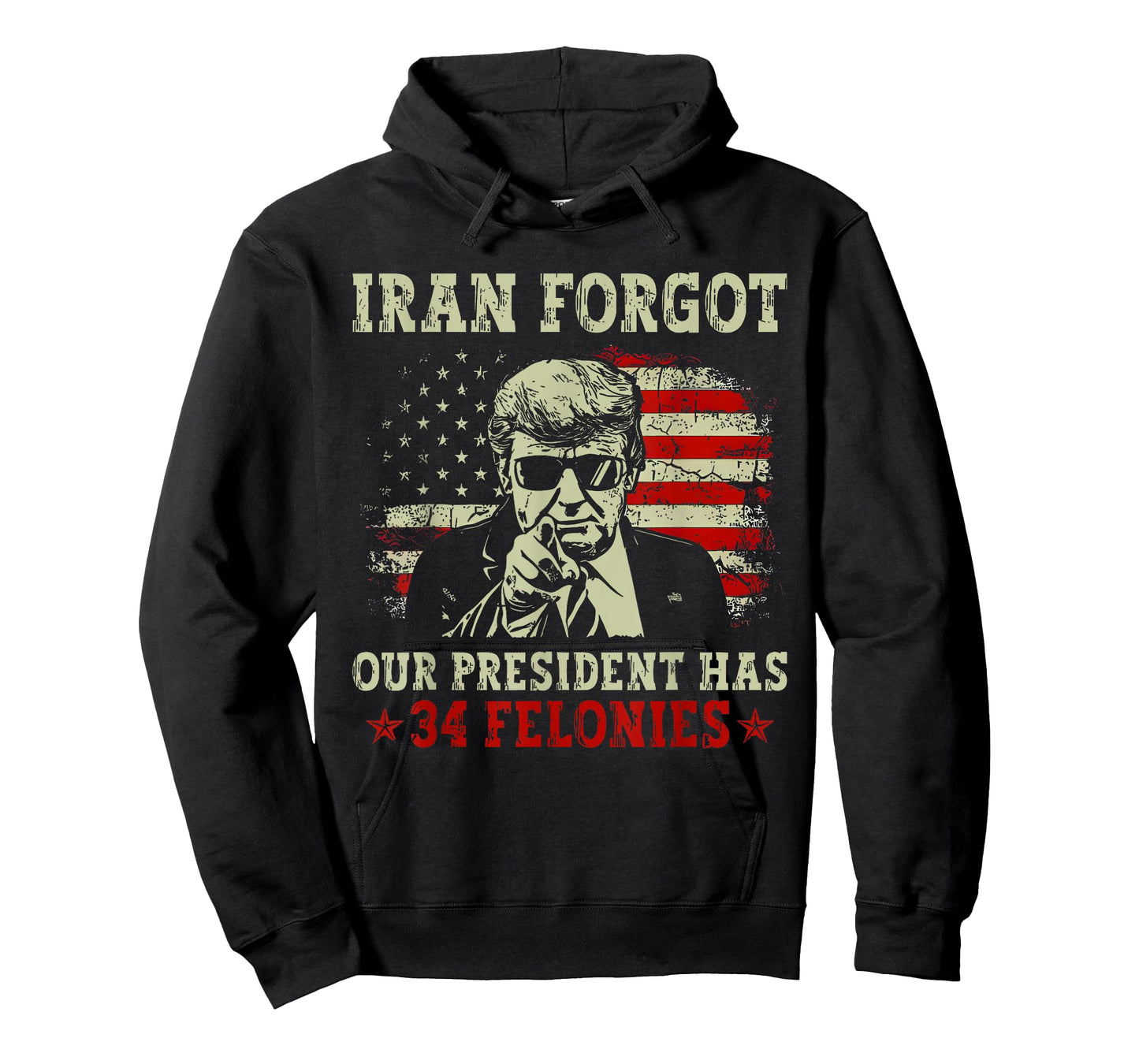 Iran Forgot Our President Has 34 Felonies T-Shirt