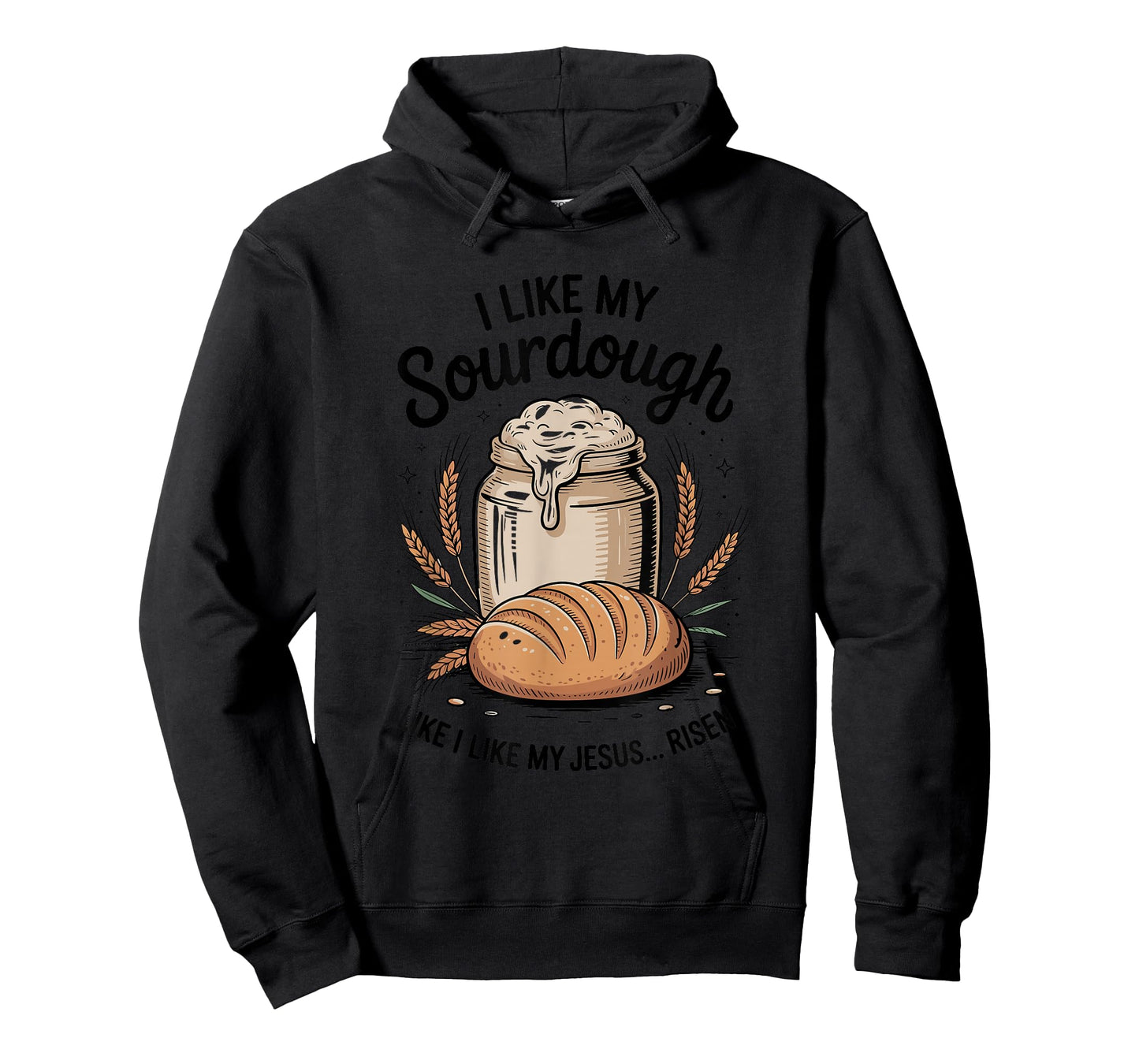 I Like My Sourdough Like I Like My Jesus, Baker Breadmaker T-Shirt