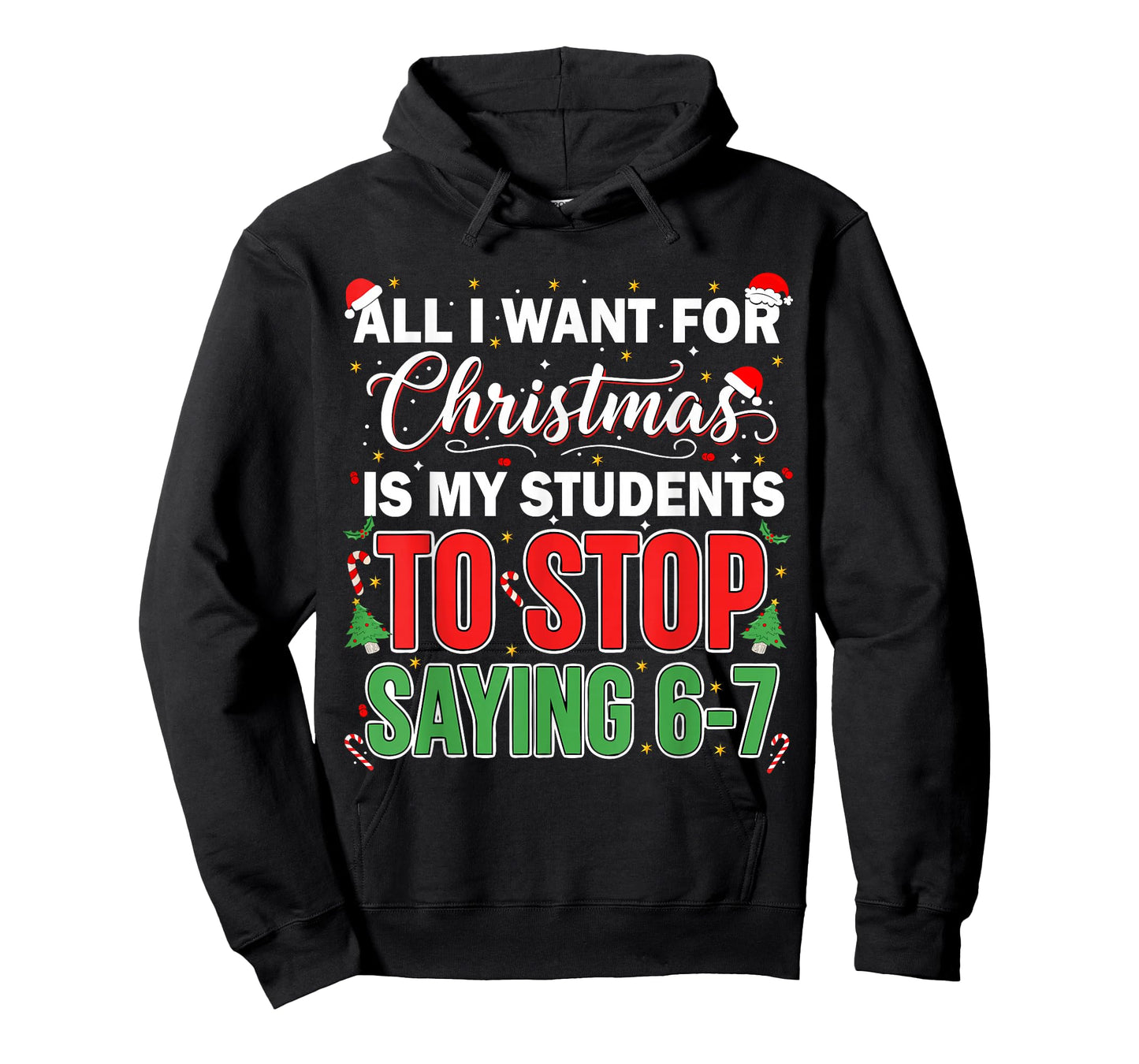 All I Want for Christmas is My Students to Stop Saying 67 T-Shirt