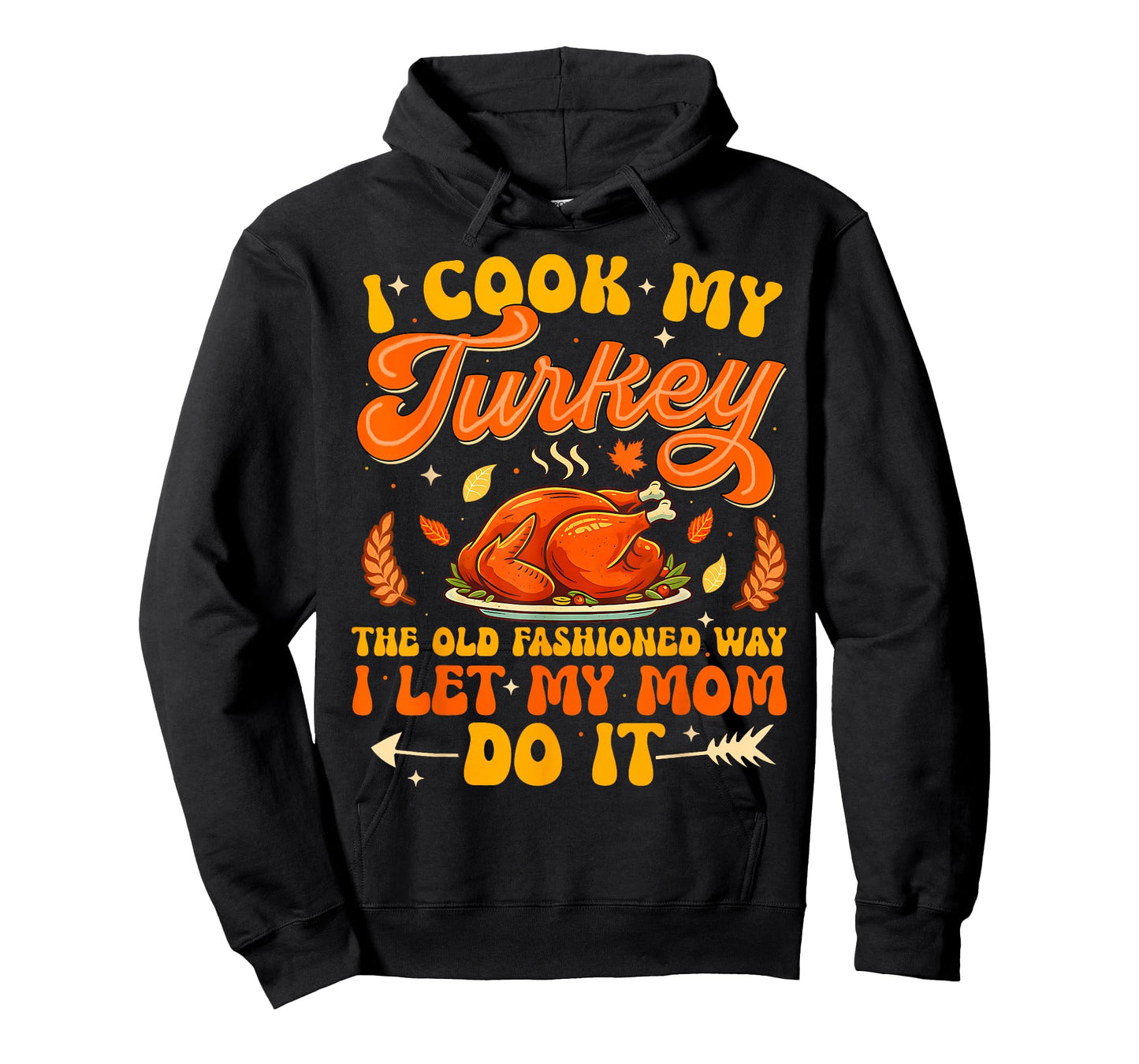 I Cook My Turkey The Old Fashioned Way I Let My Mom Do It T-Shirt
